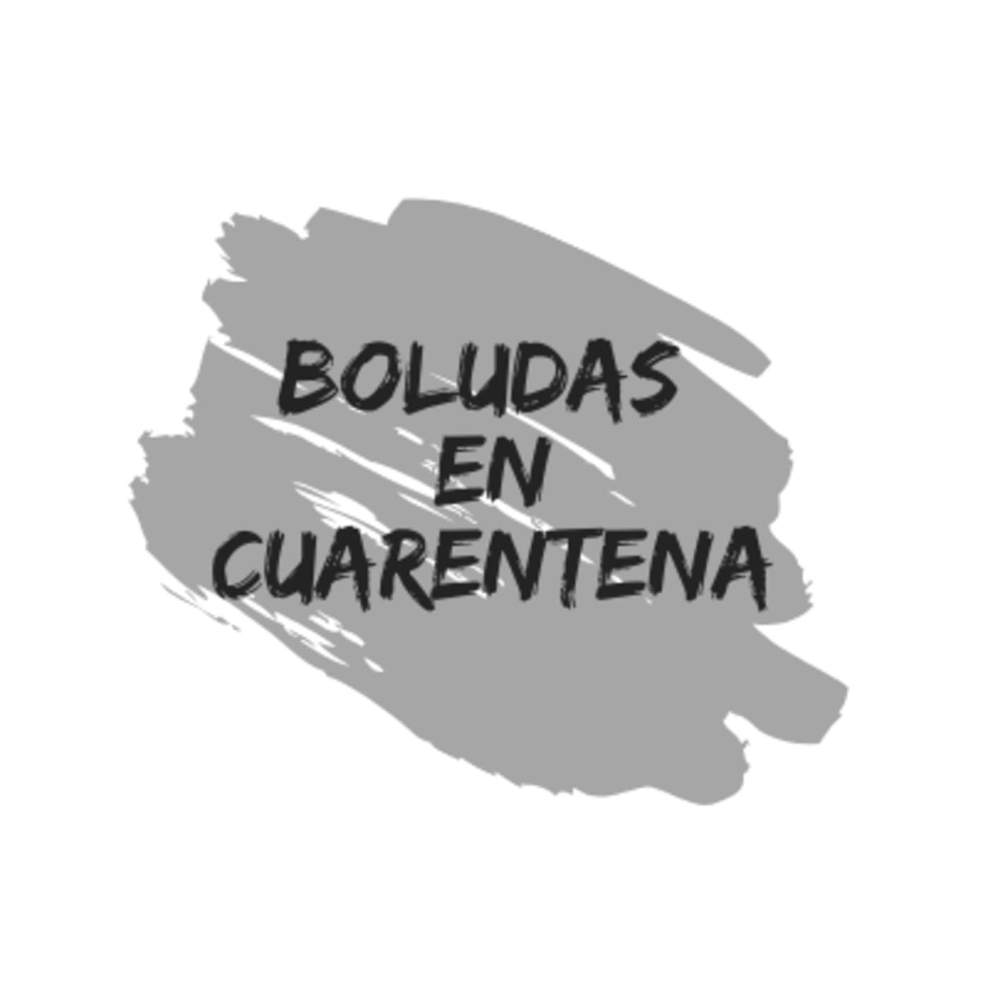 Boludas en Cuarentena - Podcasts