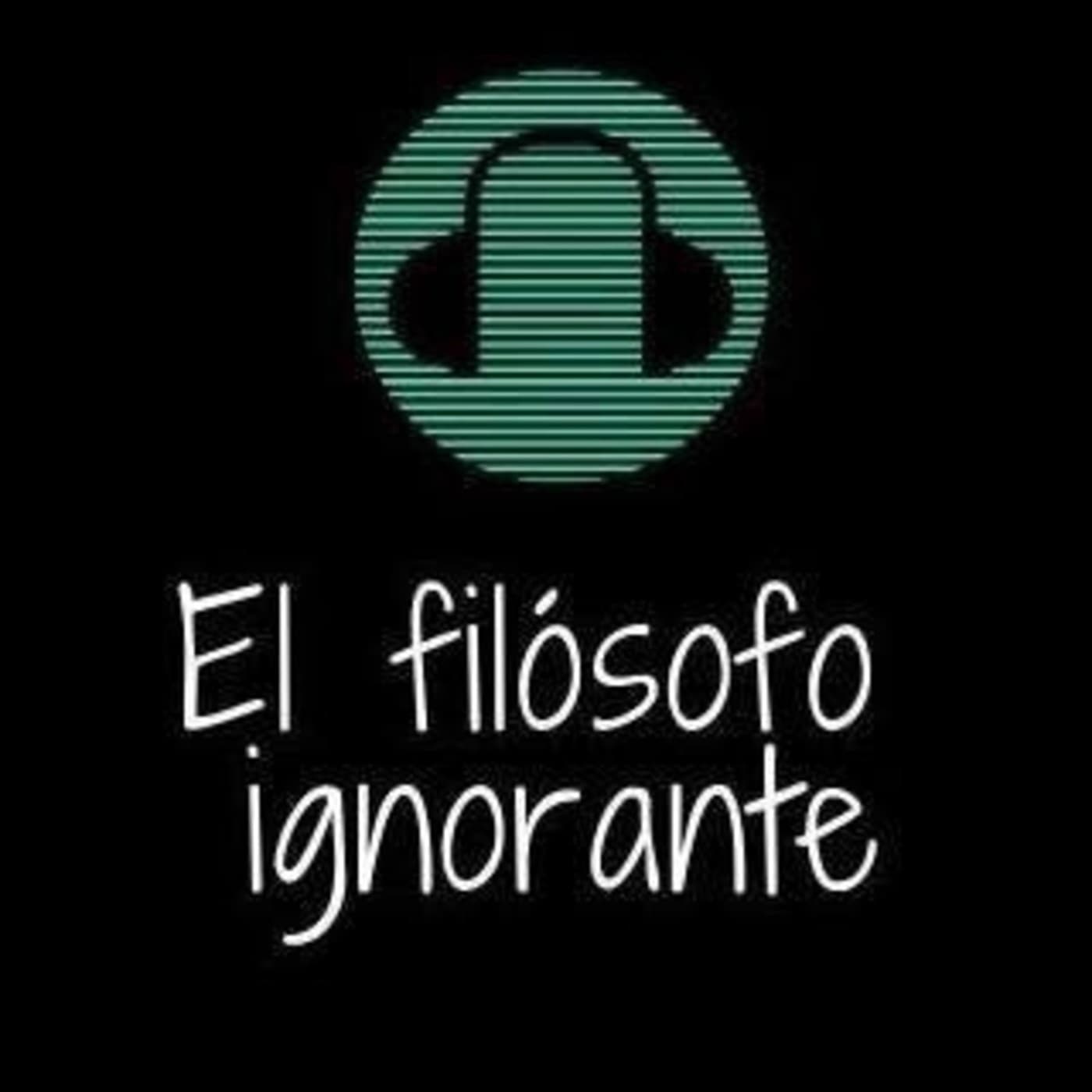 El Filósofo Ignorante - Podcasts