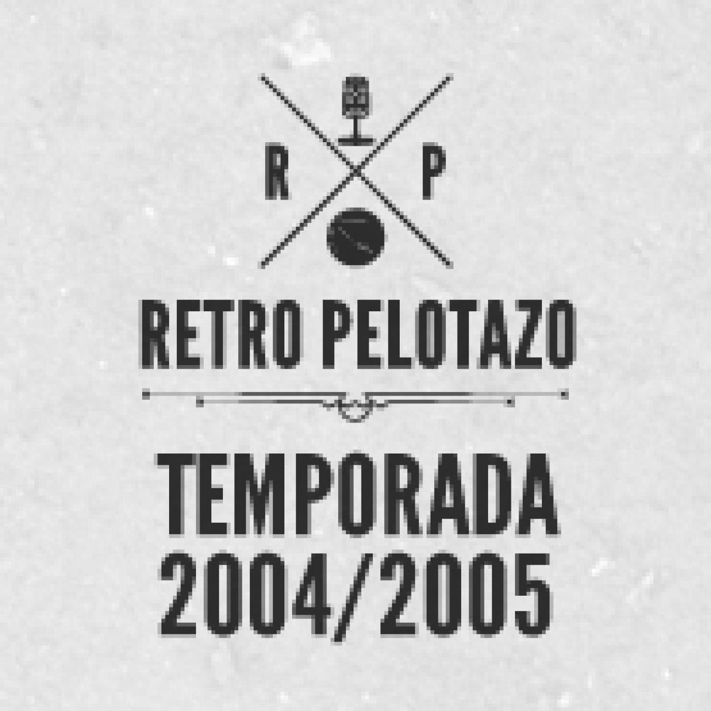 Retro Pelotazo - Temporada 2004/2005 - Podcasts