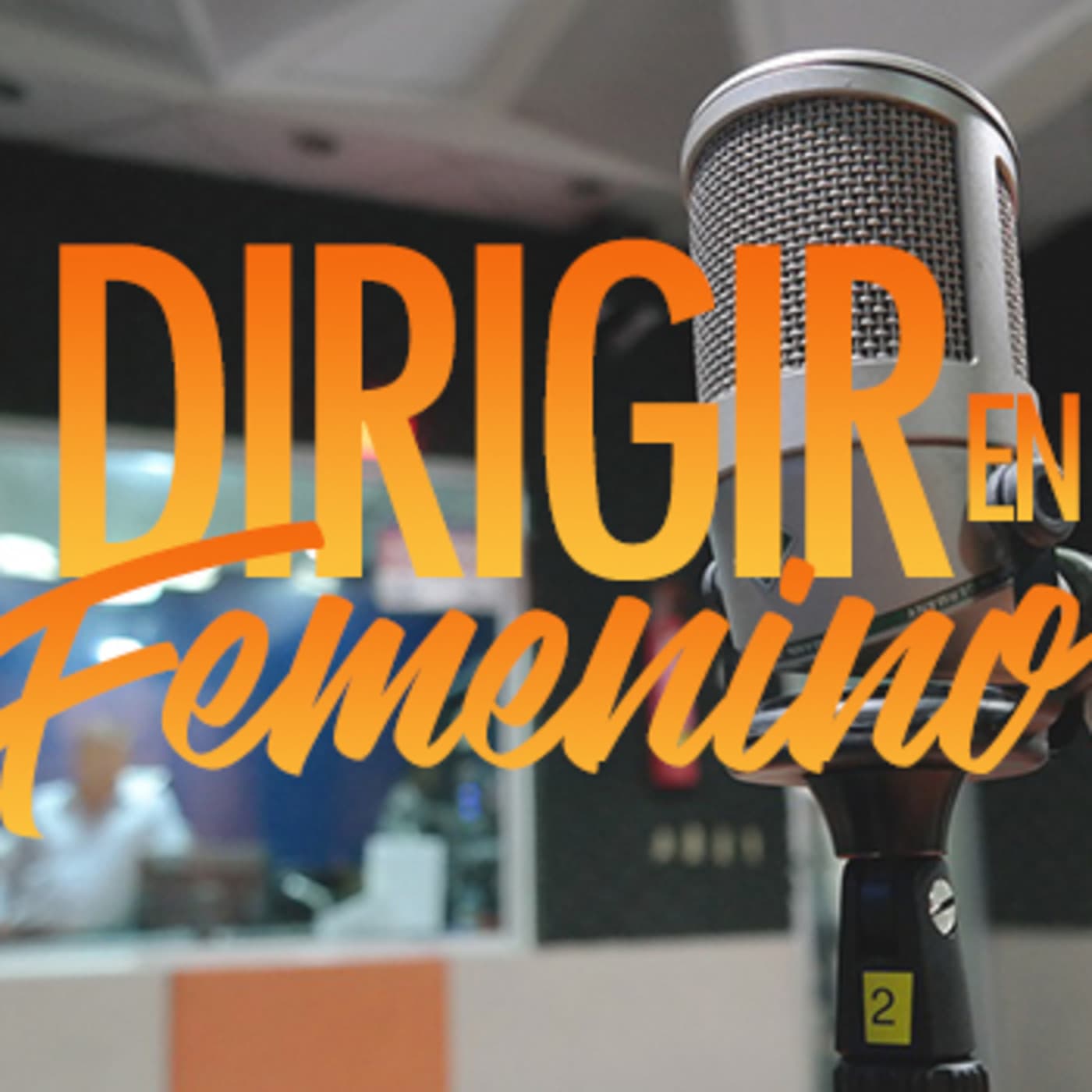 Dirigir en Femenino - Podcasts