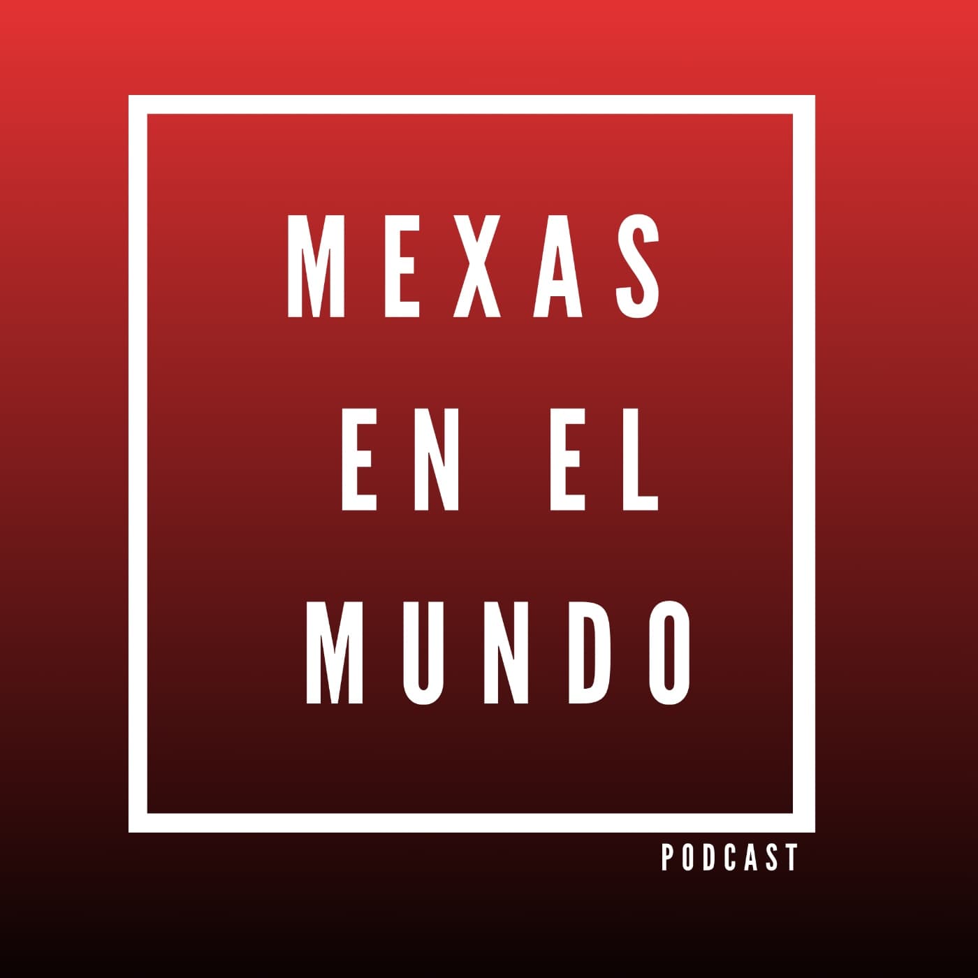 Mexas En El Mundo - Podcasts