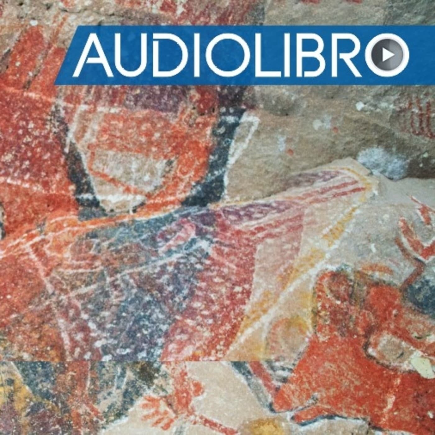 Pinturas Rupestres, Misiones y Oasis AUDIOLIBRO - Podcasts
