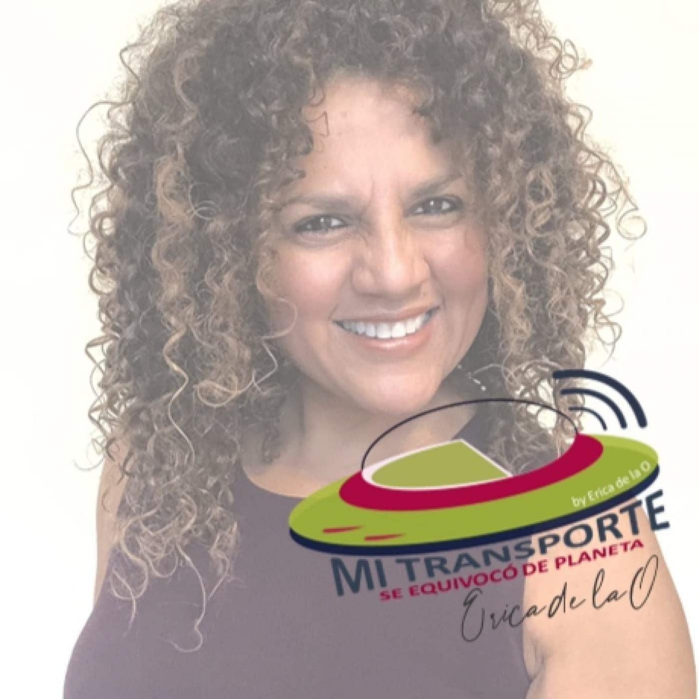 Mi Transporte de Equivocó de Planeta-Erica de la O - Podcasts