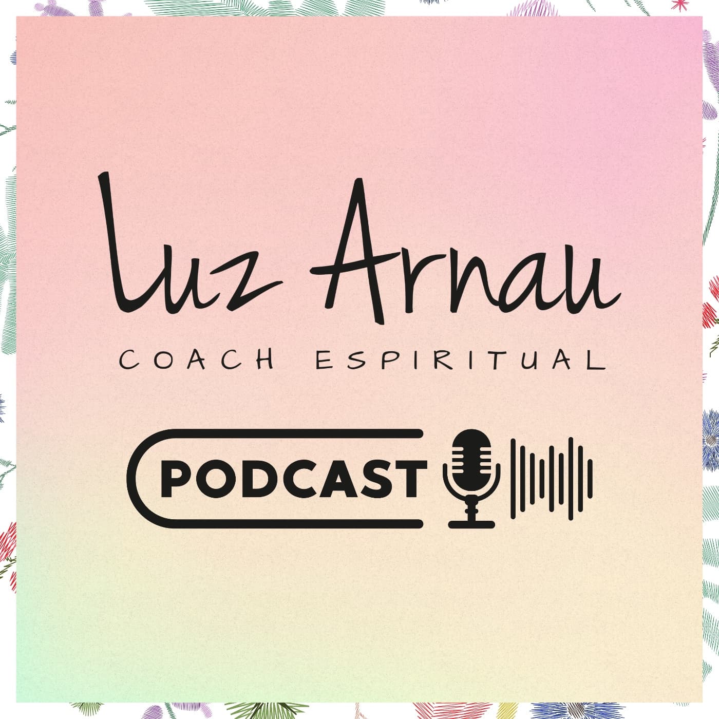 Luz Arnau Coach Espiritual Oficial - Podcasts