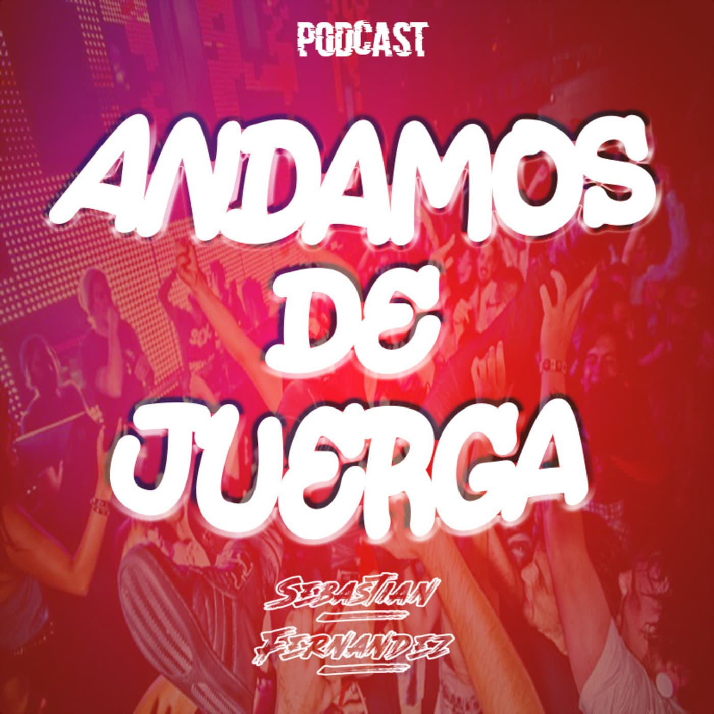 ANDAMOS DE JUERGA - Podcasts