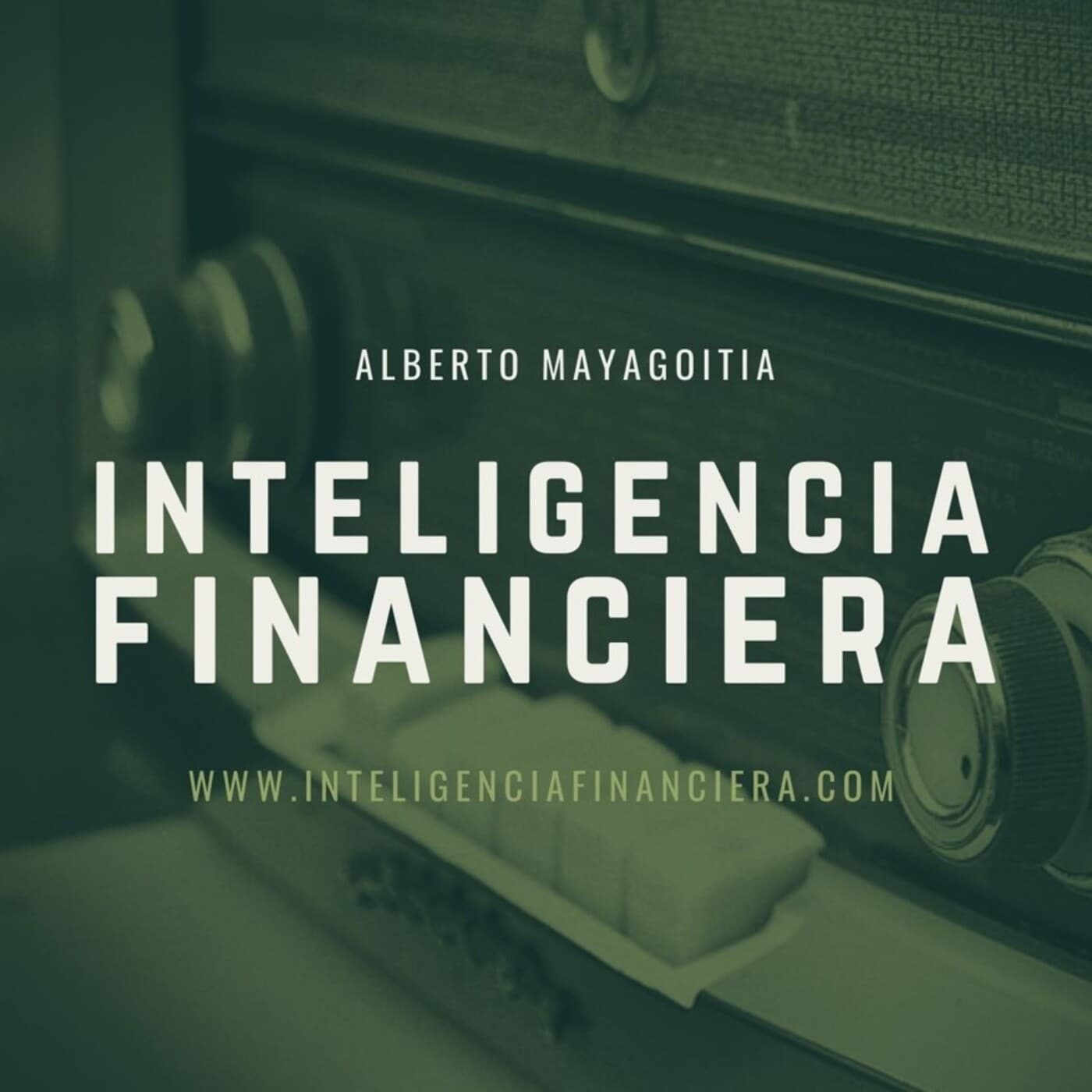 Alberto Mayagoitia - Inteligencia Financiera - Podcasts
