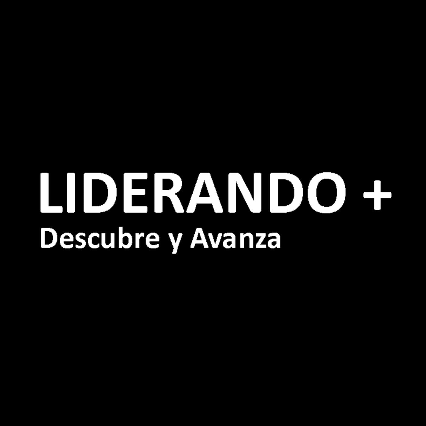 LIDERANDO + Descubre y Avanza - Podcasts