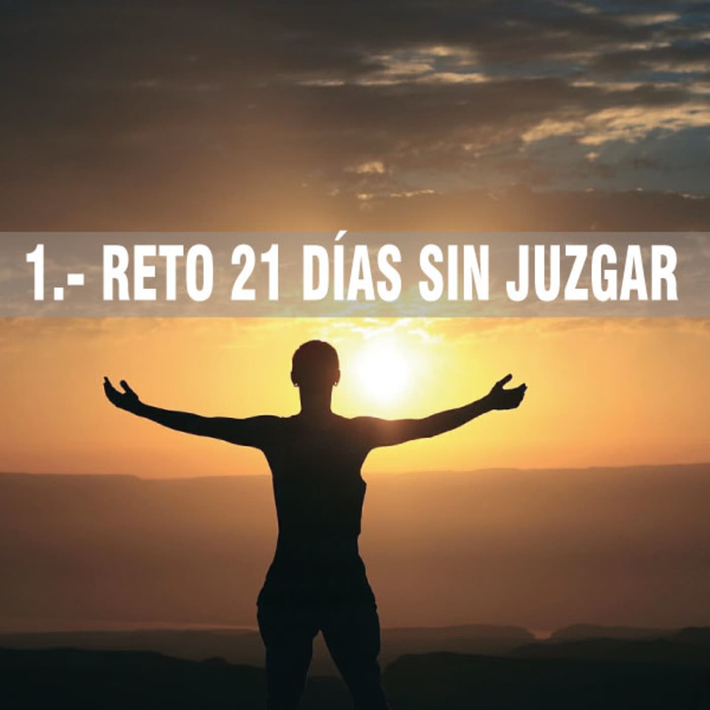 RETO 21 DÍAS SIN JUZGAR - Podcasts