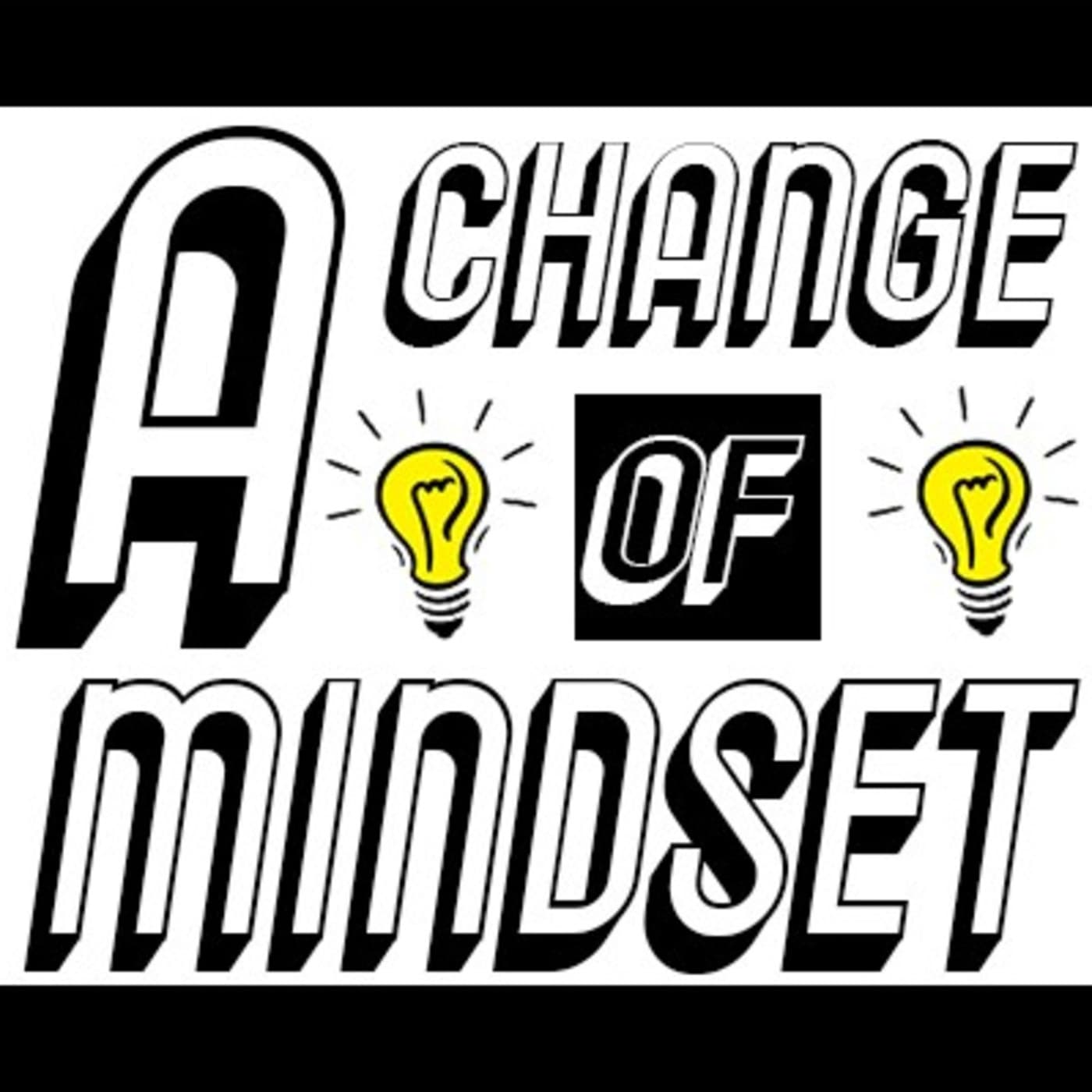#AChangeofMindset - Podcasts