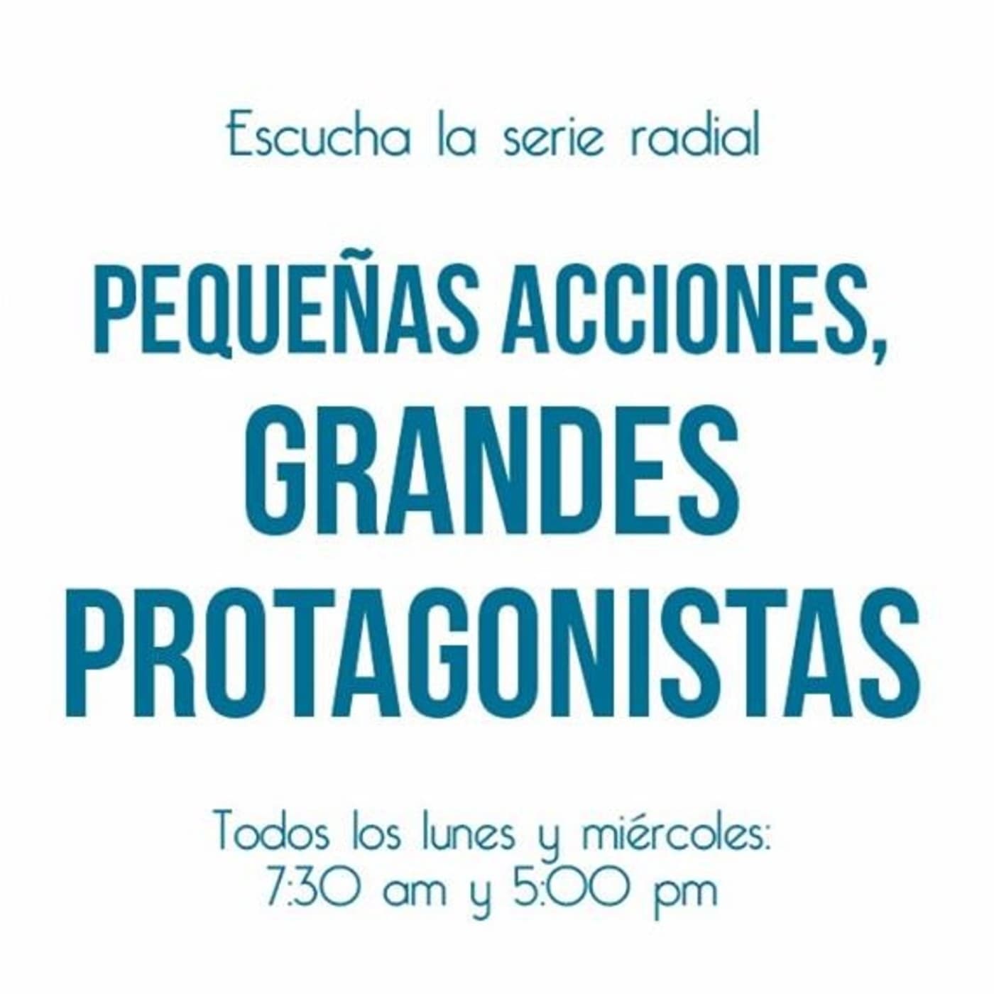 Serie: Pequeñas acciones, grandes protagonistas - Podcasts