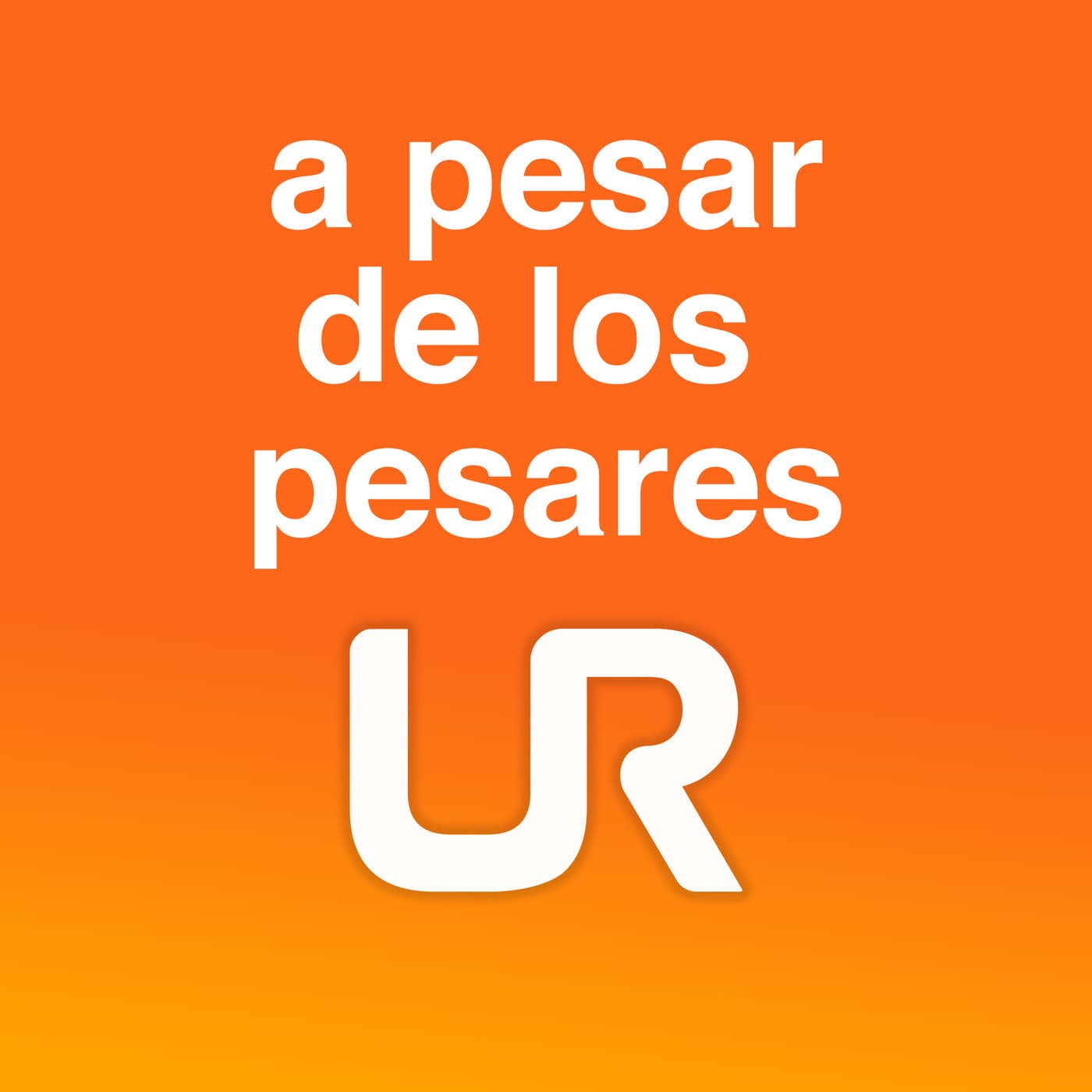 A PESAR DE LOS PESARES - Podcasts