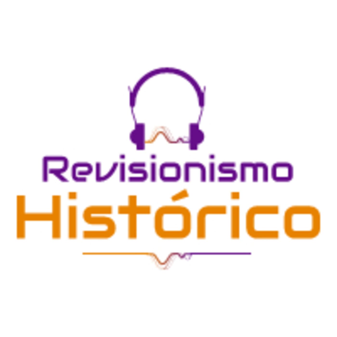 Revisionismo Histórico (a los Falsificadores) - Podcasts