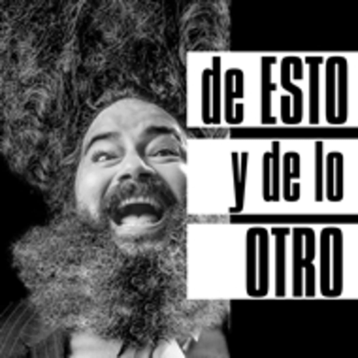 De esto y de lo otro - Podcasts