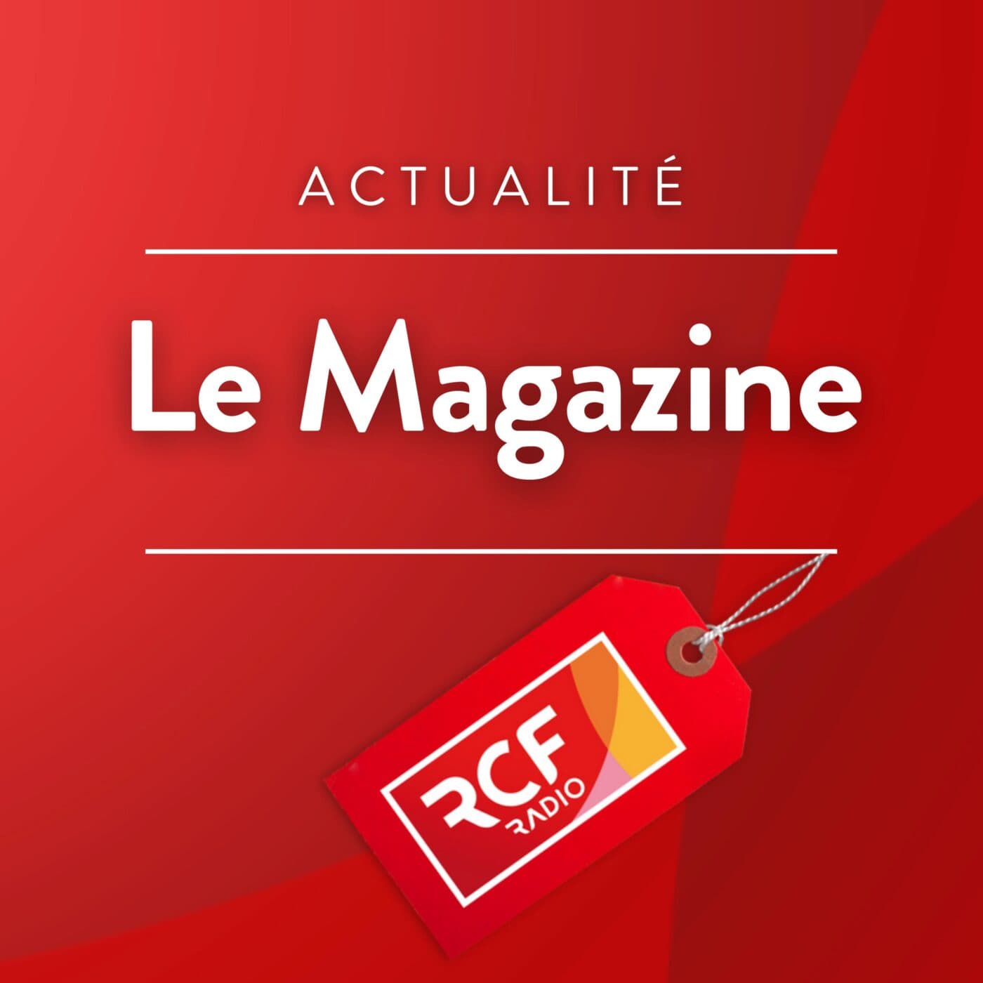 Le Magazine - avec les invités de la rédaction - Podcasts