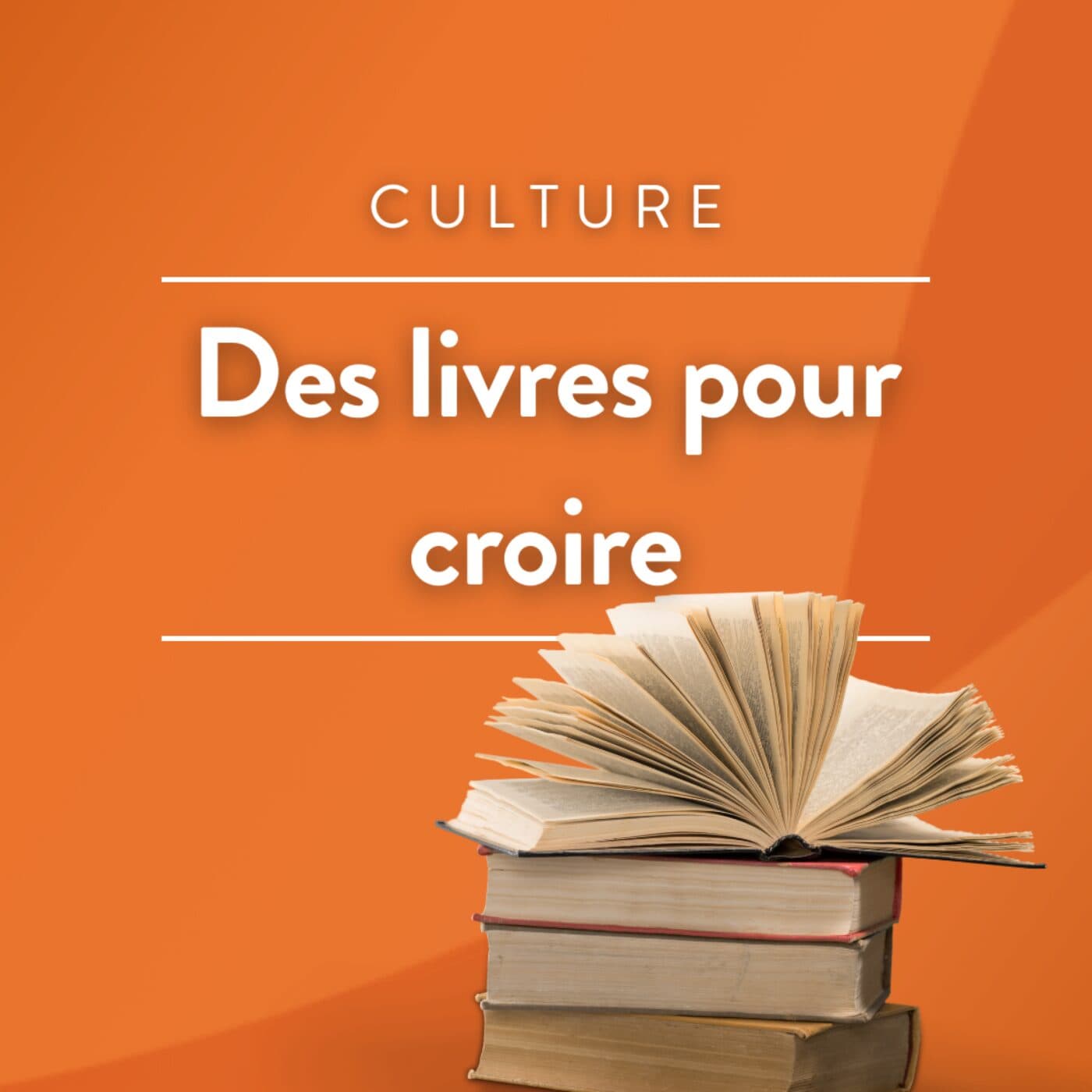 Des livres pour croire - Podcasts