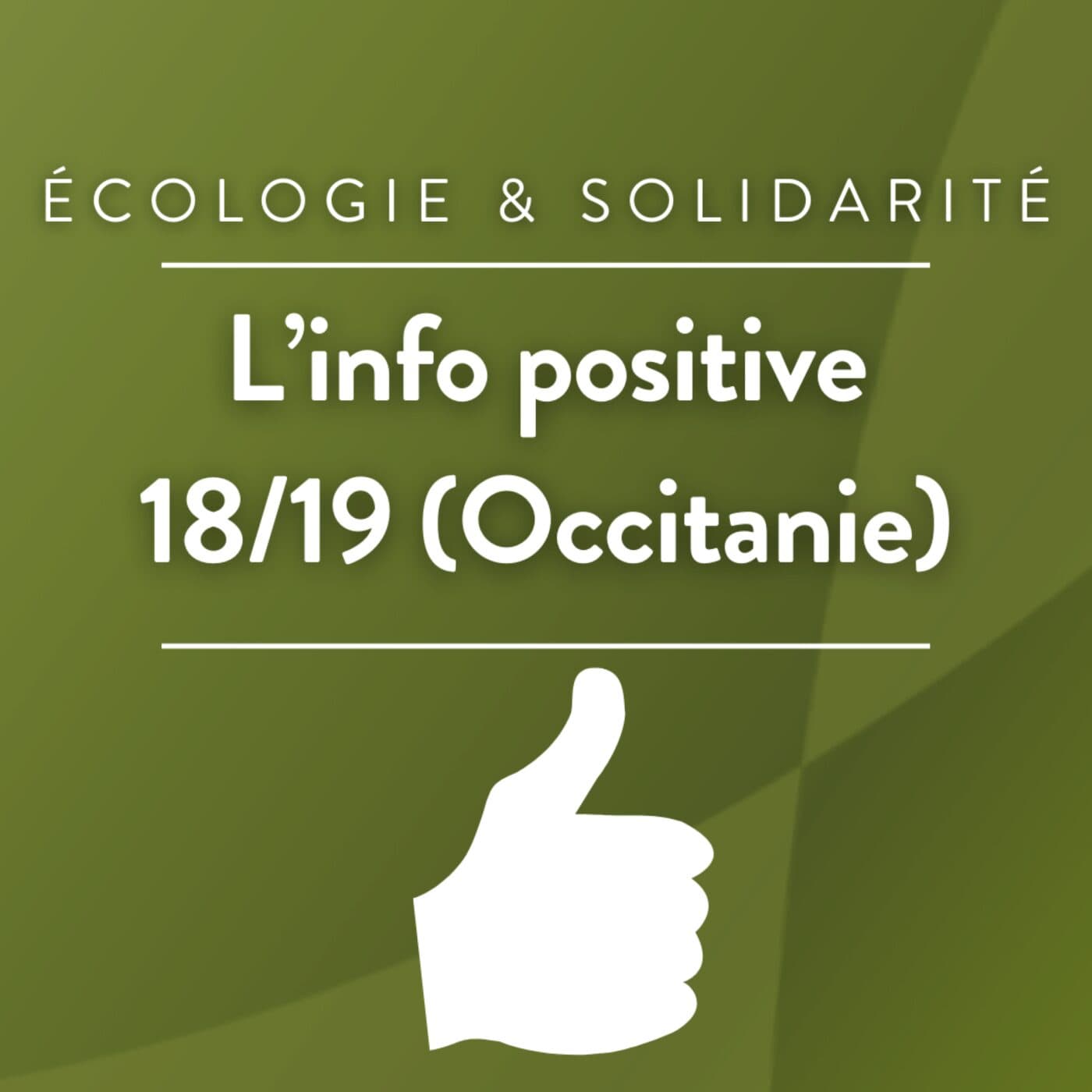 L'info positive 18/19 (Occitanie) - Podcasts