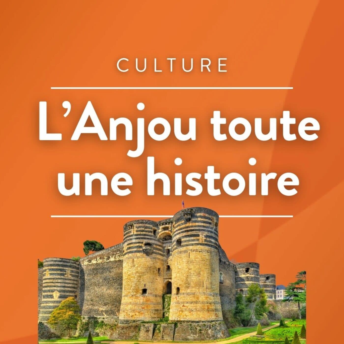 L'Anjou, toute une histoire - Podcasts