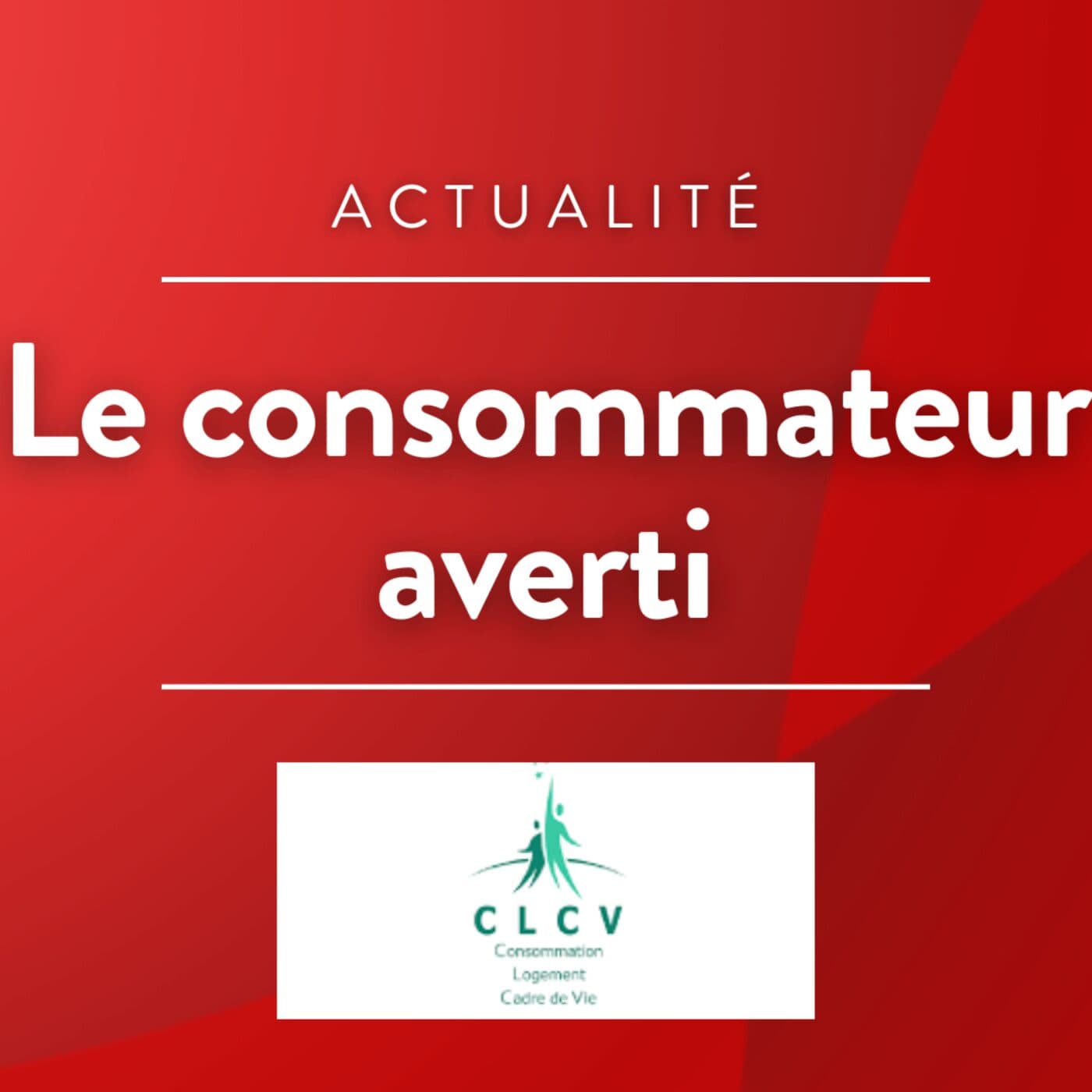 Chronique CLCV - Le consommateur averti - Podcasts