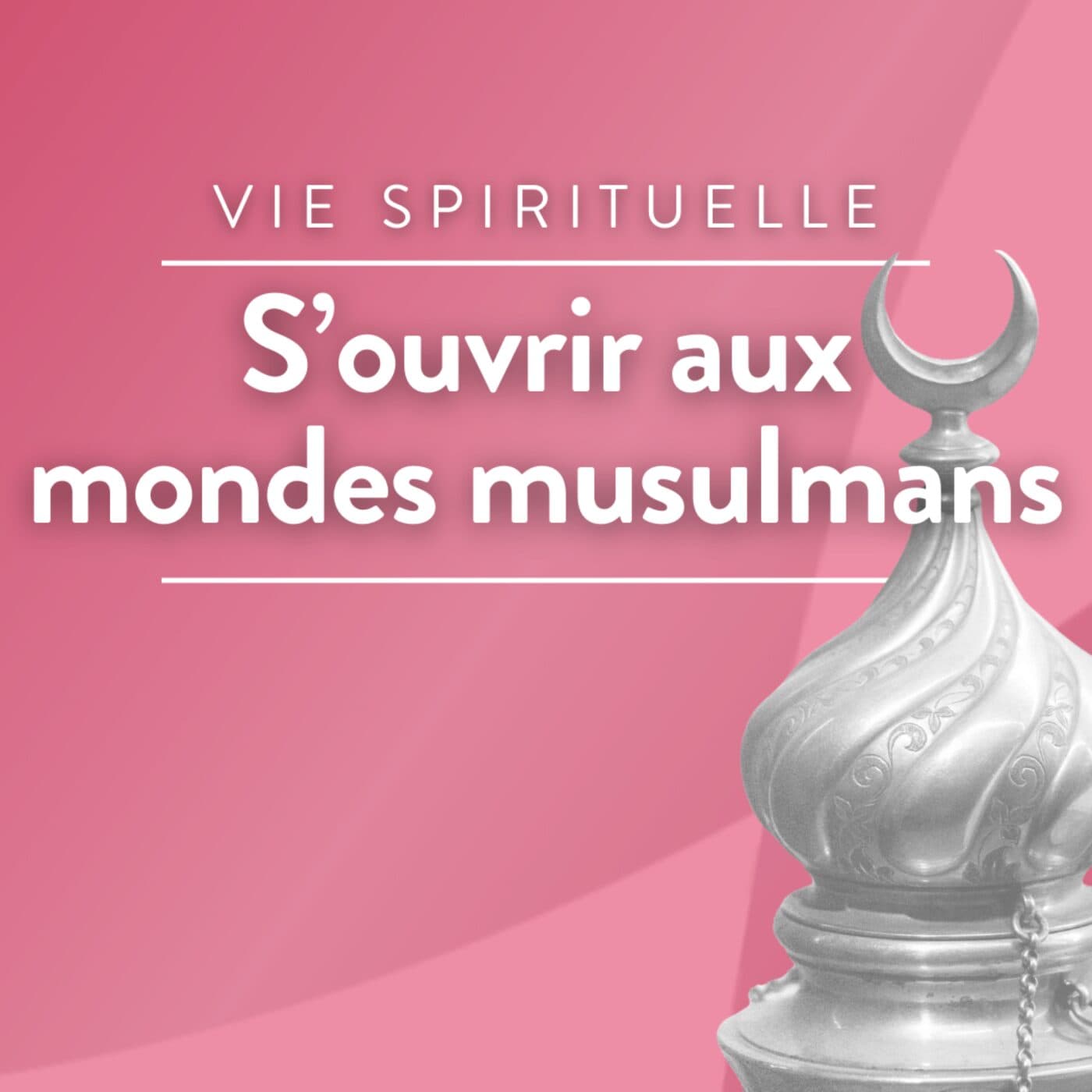 S'ouvrir aux mondes musulmans - Podcasts