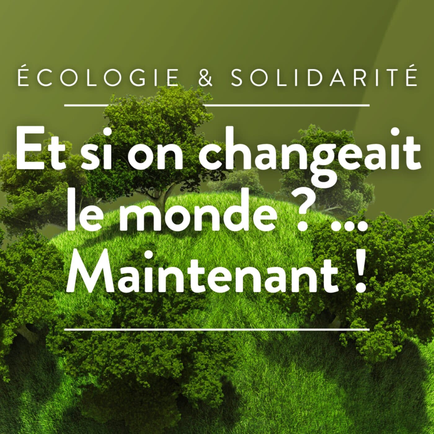 Et si on changeait le monde ?... Maintenant ! - Podcasts