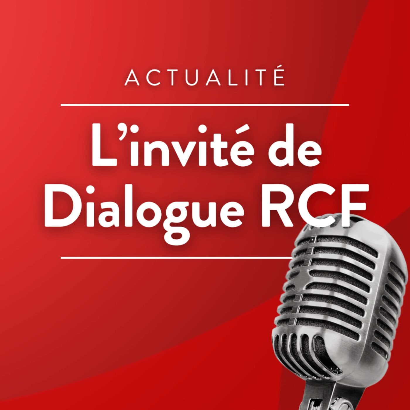 L'invité de Dialogue RCF - Podcasts