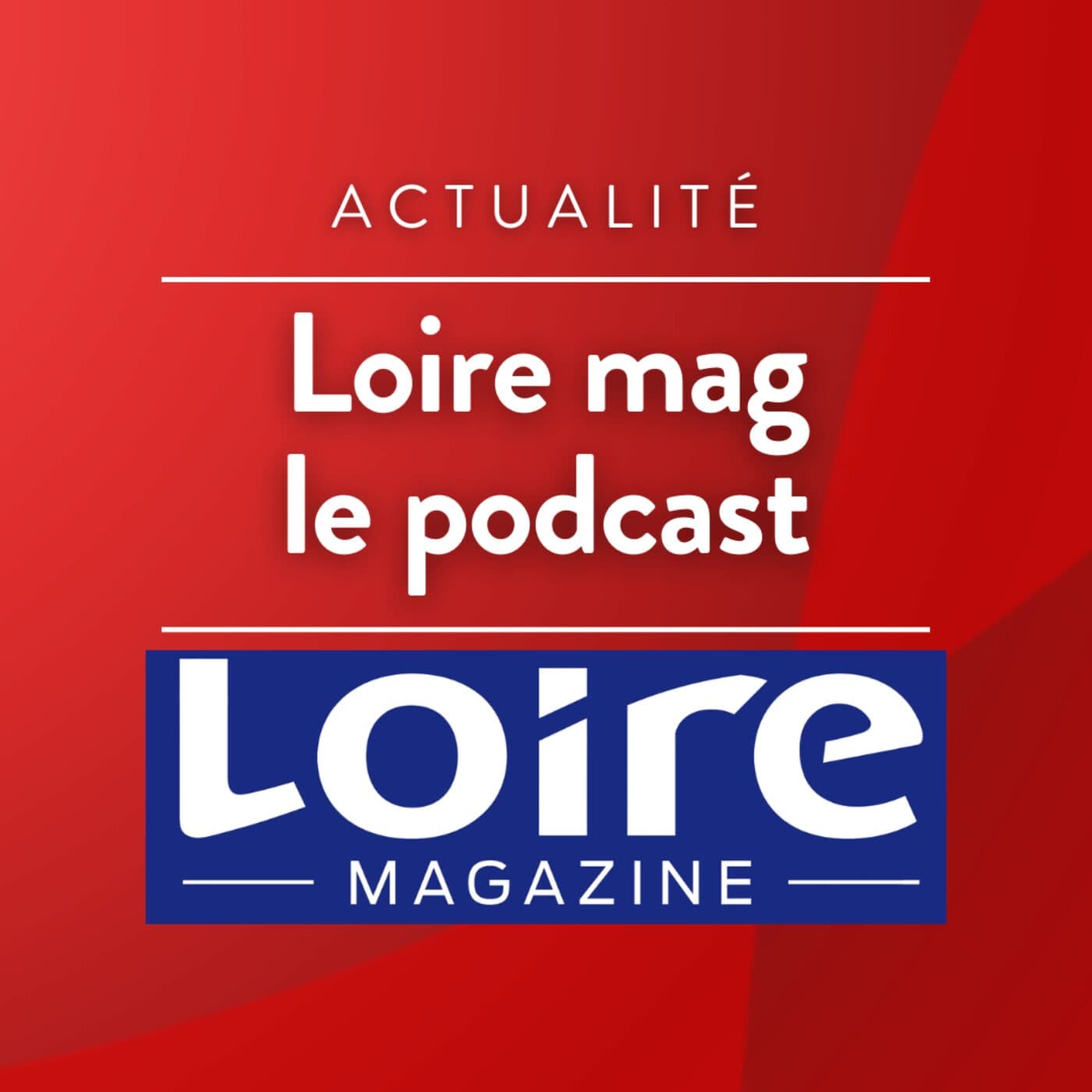 Loire Mag le podcast - Podcast