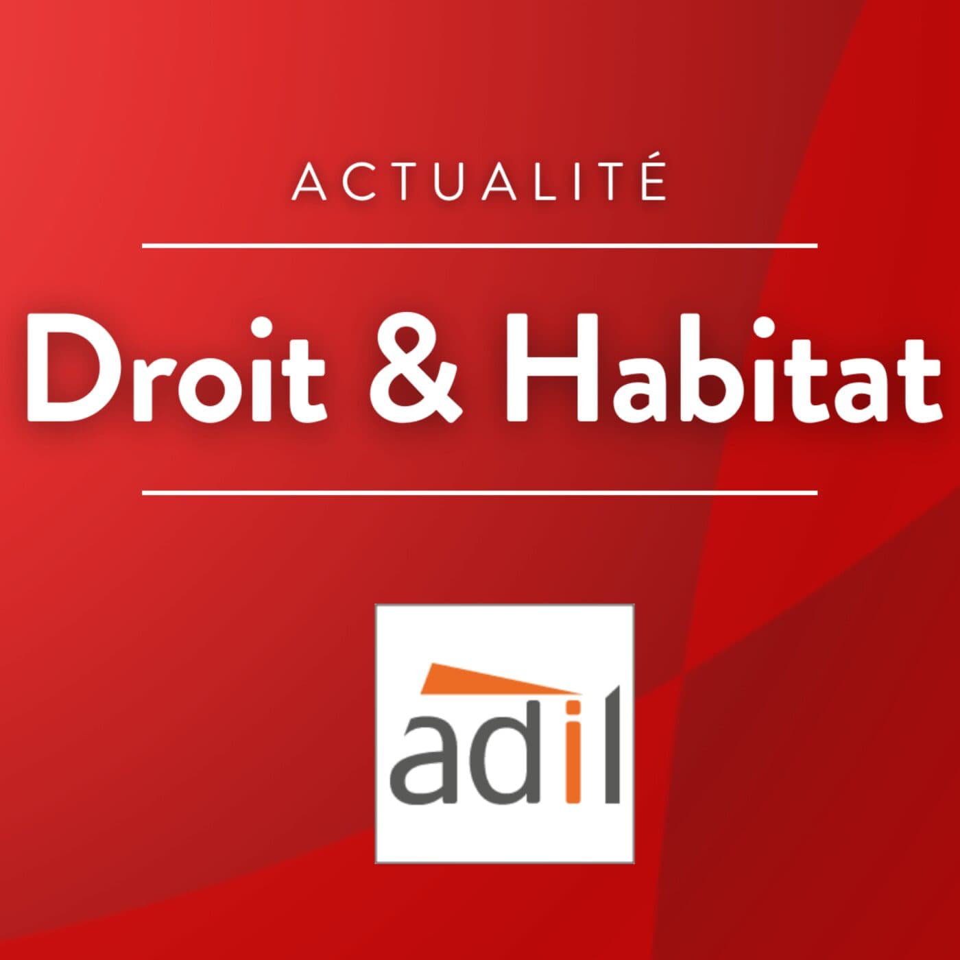 Droit & Habitat, la chronique de l'ADIL de l'Aude - Podcasts