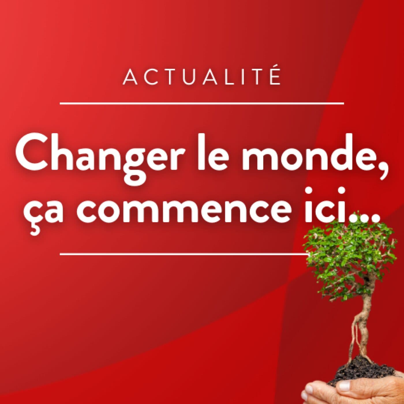 Changer le monde, ça commence ici... - Podcasts