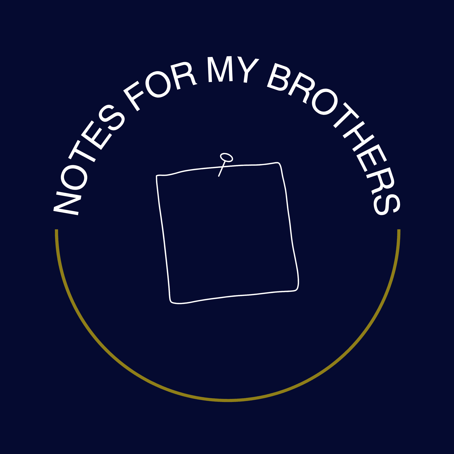 Notes For My Brothers - Podcasts