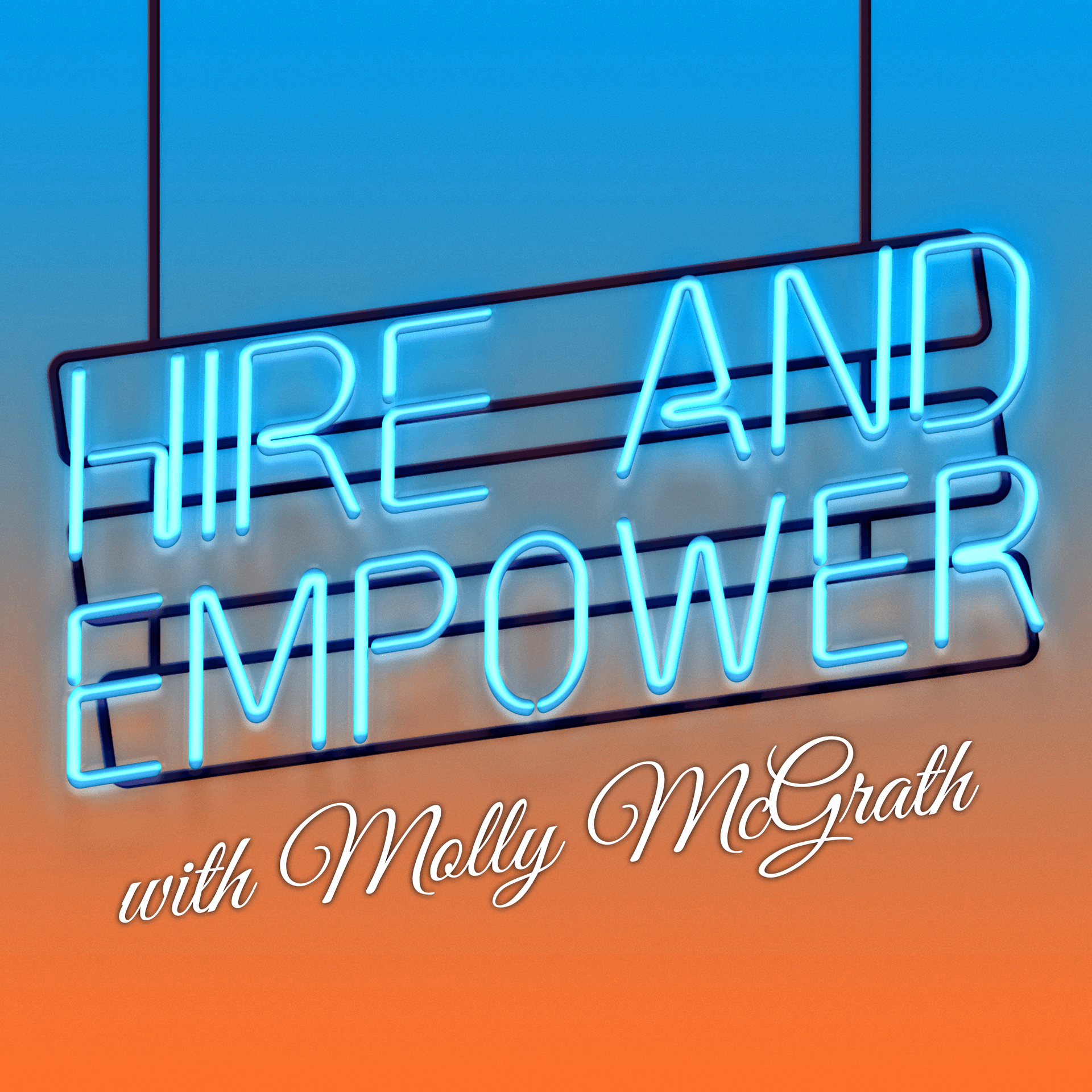 Hire and Empower with Molly McGrath - بودكاست
