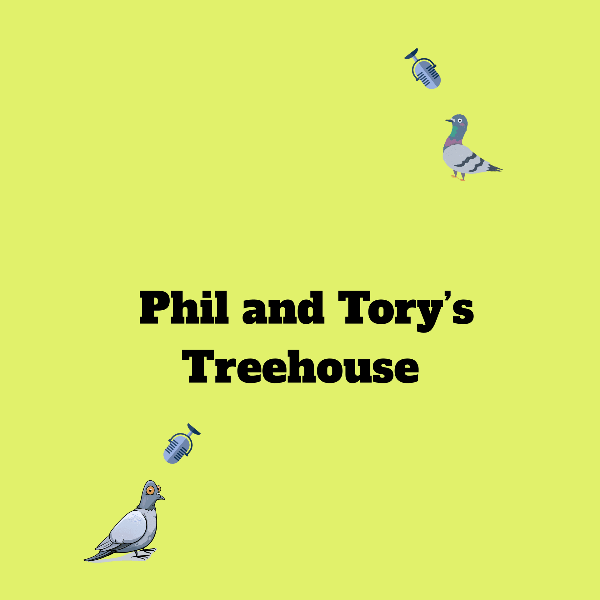 Phil and Tory's Treehouse - Podcasts