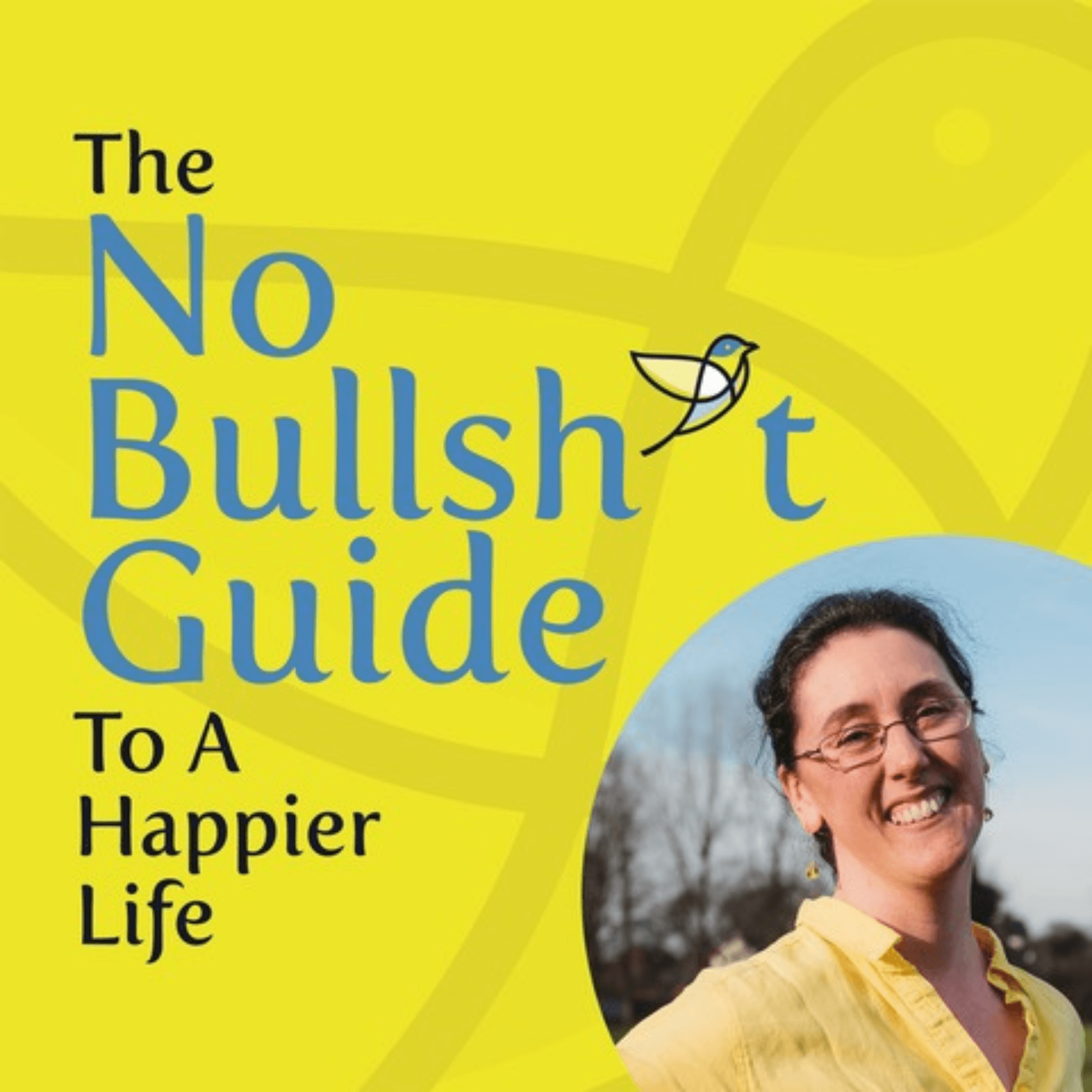 The No Bullsh*t Guide to a Happier Life - Podcast
