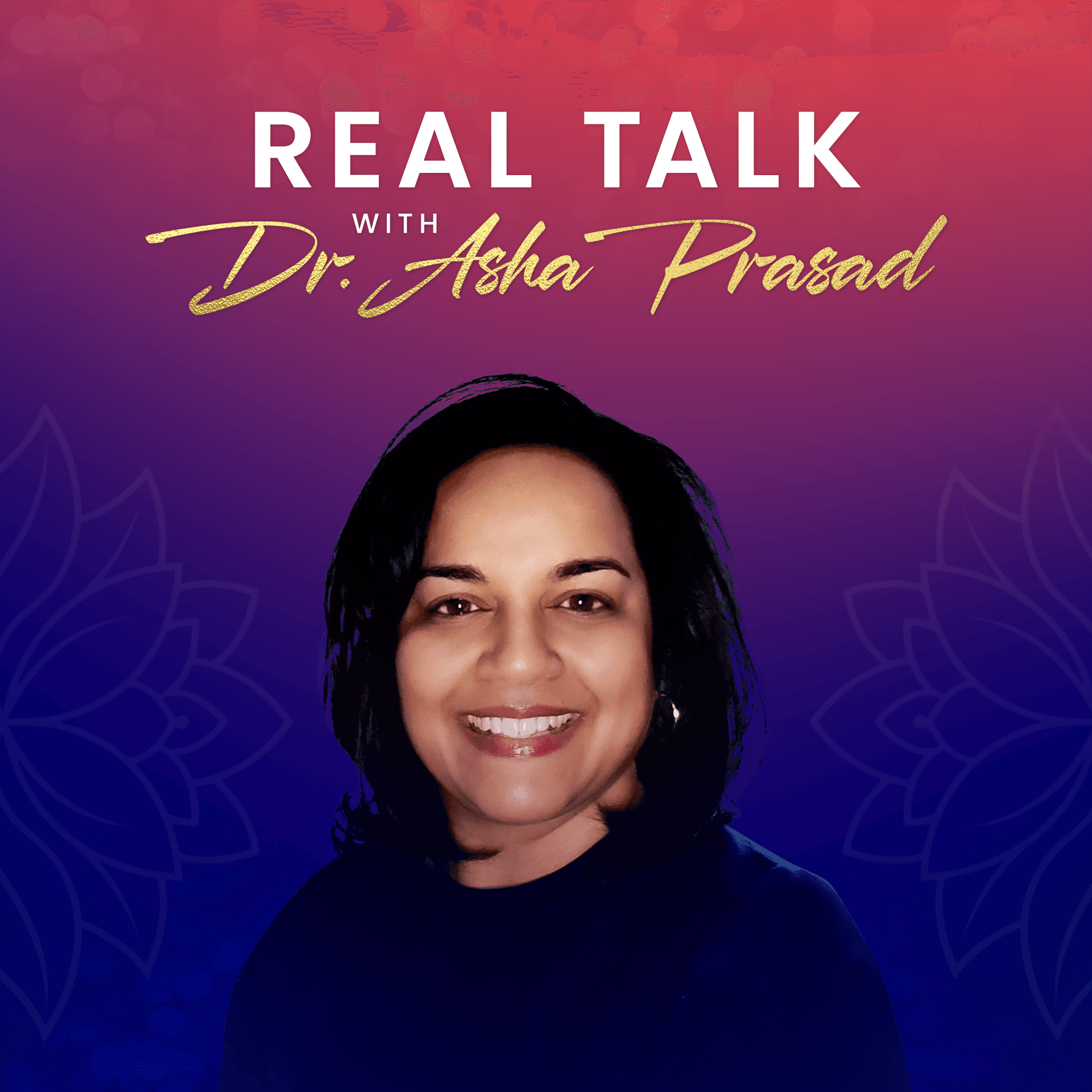 Real Talk with Dr. Asha Prasad - Podcasts