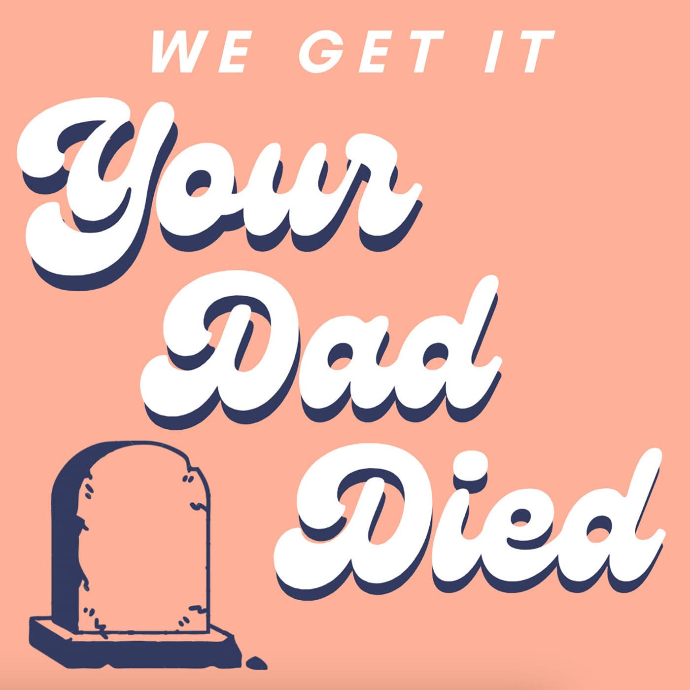 We Get It, Your Dad Died - Podcasts