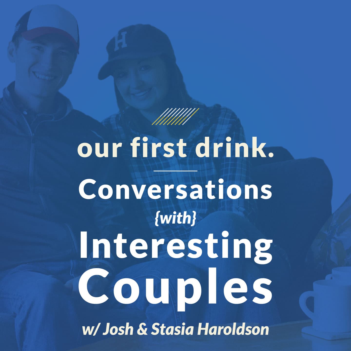 Our First Drink: Conversations w/ Interesting Couples on Marriage, Relationships, Dating, Business & Social Media + Advice - Podcast