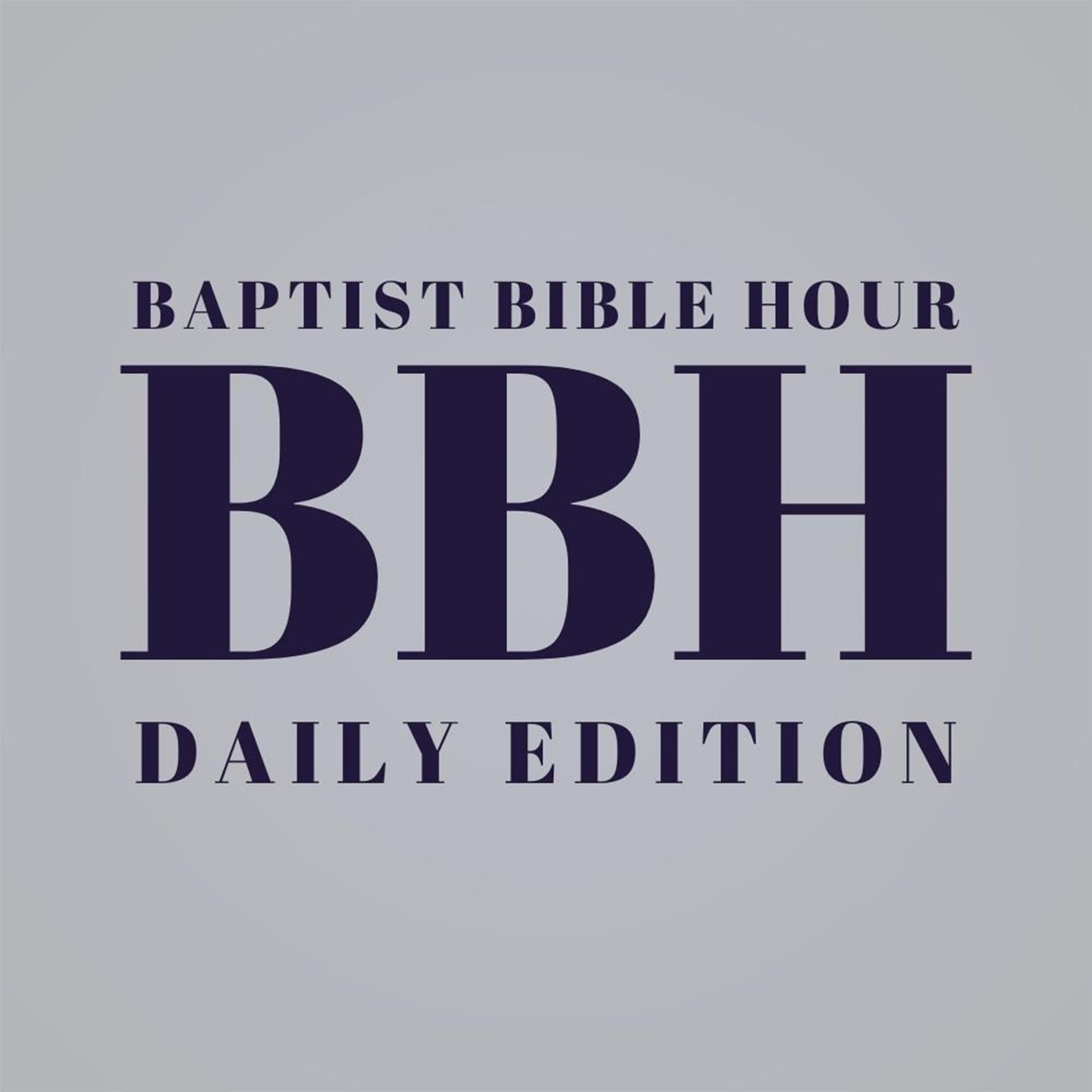 Baptist Bible Hour - Daily Edition - Podcasts