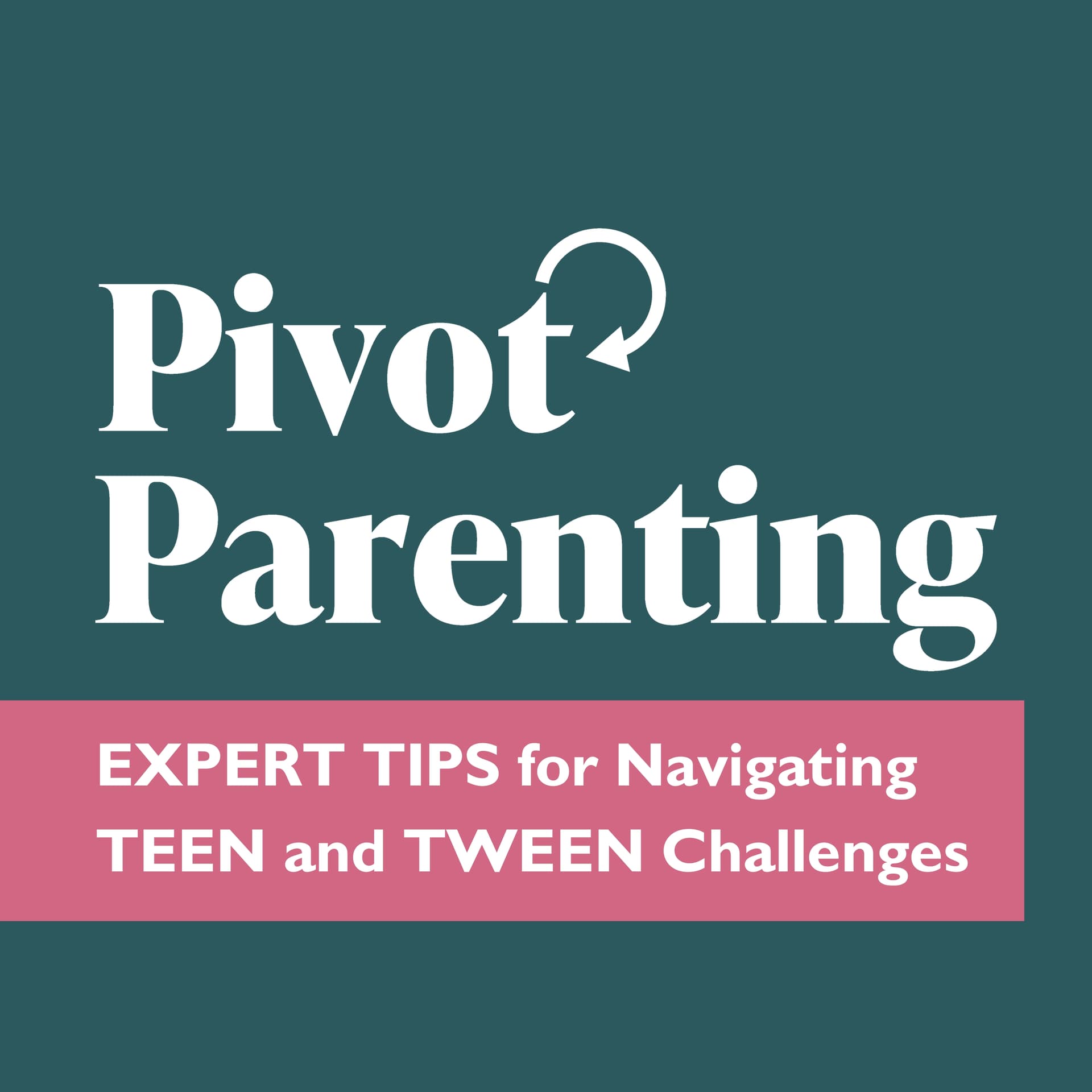 Pivot Parenting: Expert Tips for Navigating Teen and Tween Challenges - Podcasts