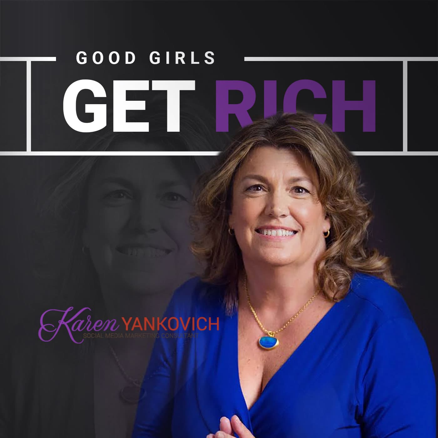 Good Girls Get Rich by Karen Yankovich - Podcasts