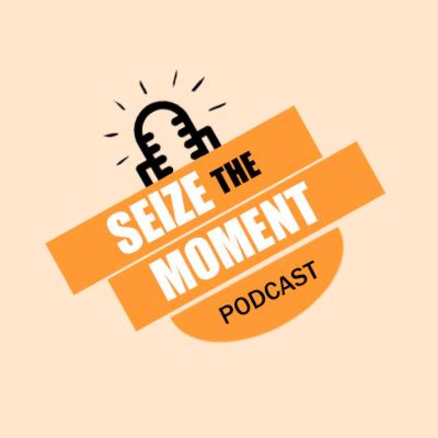 Seize the Moment Podcast - Podcasts