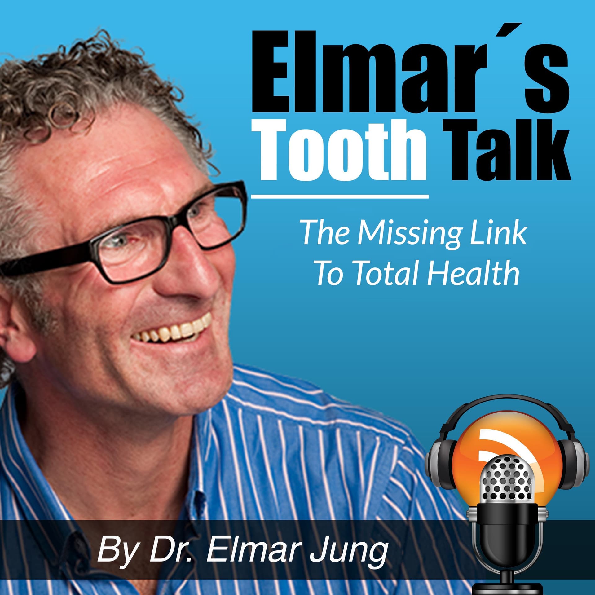 Elmar’s Tooth Talk – The Missing Link to Total Health - Podcasts