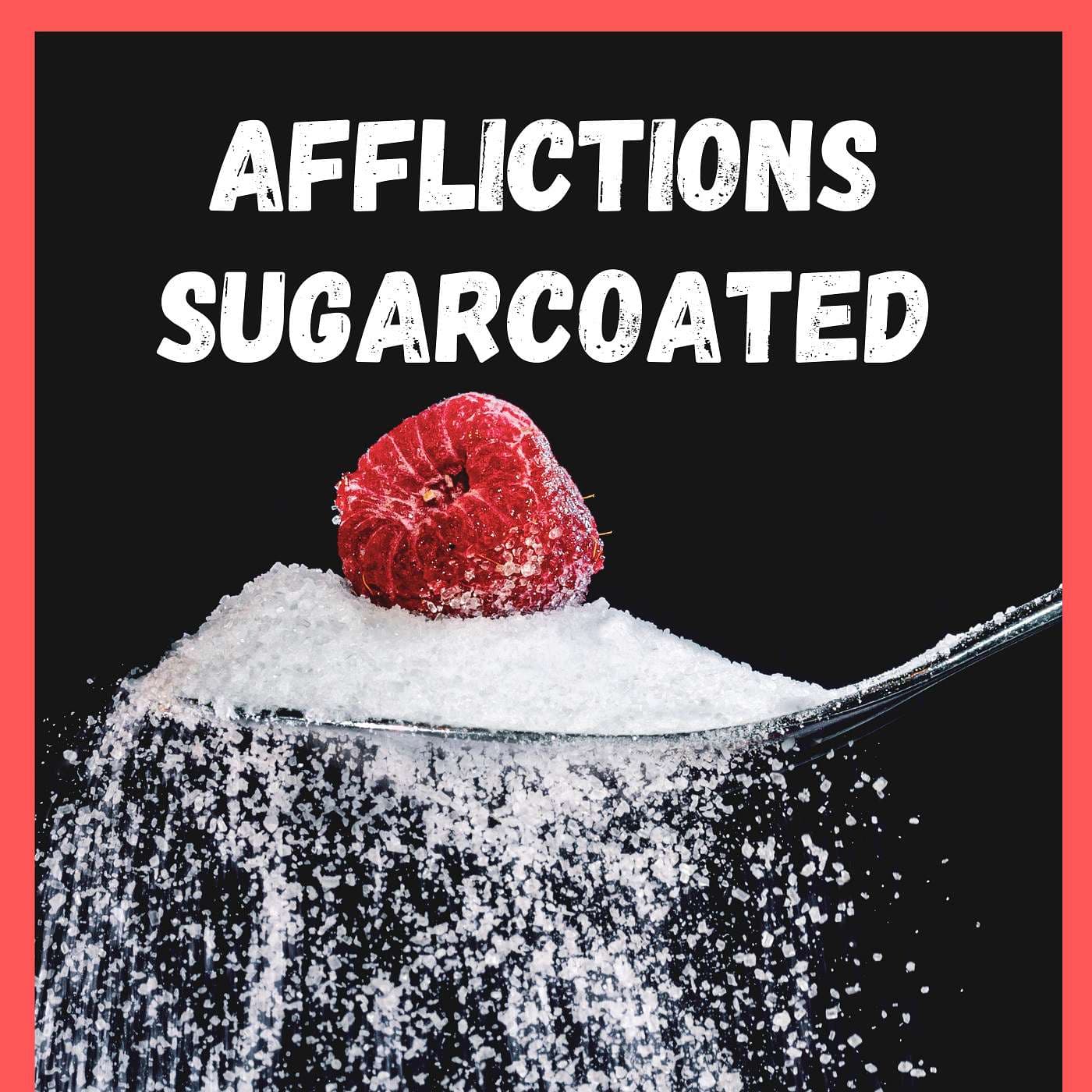 Afflictions Sugarcoated - Podcasts