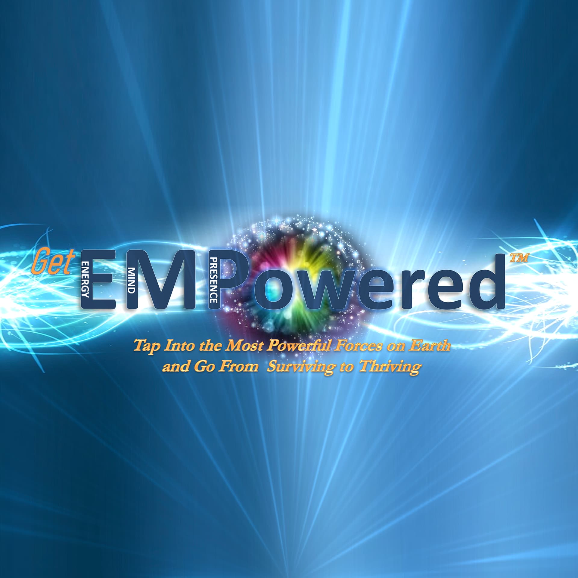 Get EMPowered - Tap Into the 3 Most Powerful Forces on Earth & Go from Surviving to Thriving - Podcasts