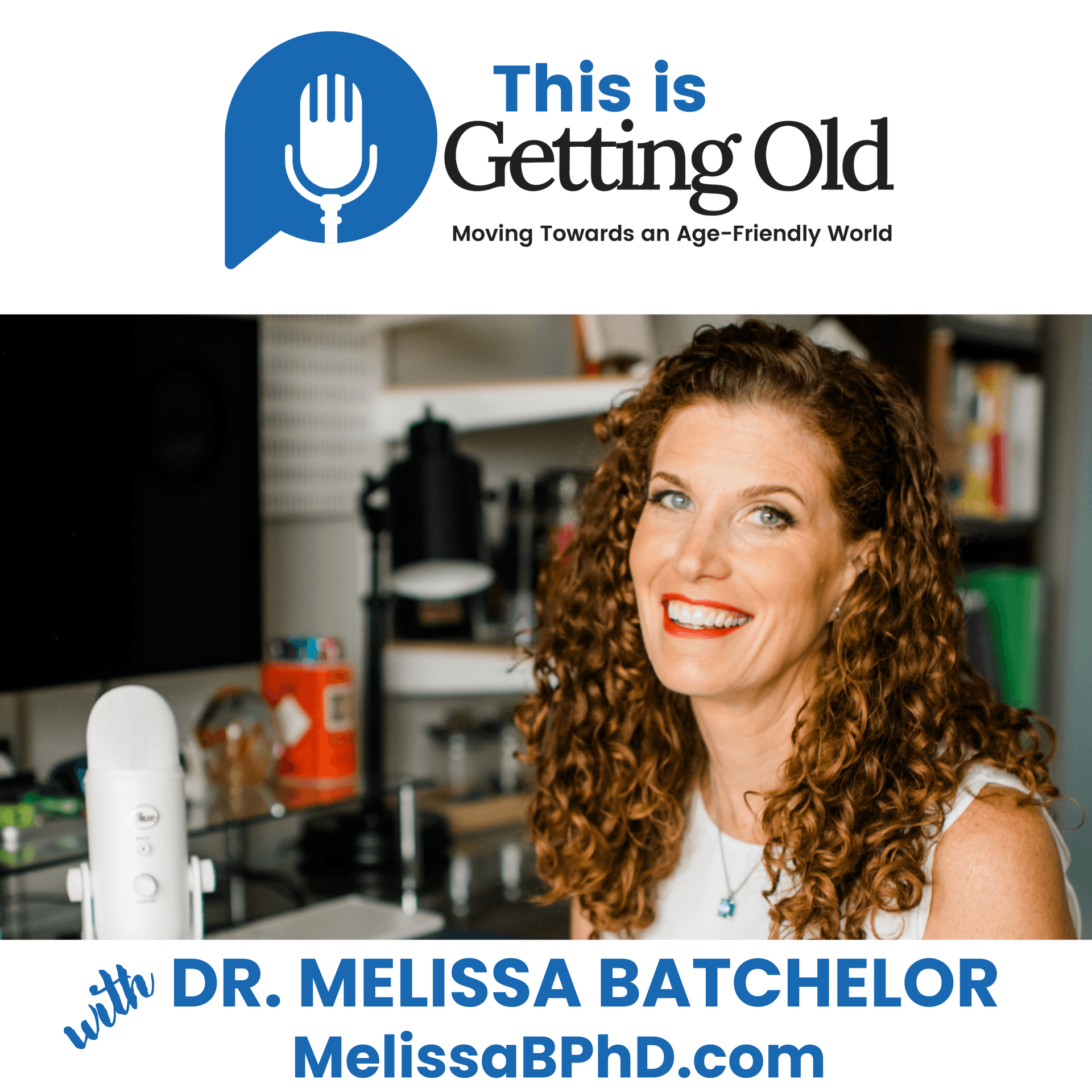 This Is Getting Old: Moving Towards an Age-Friendly World Podcast with Dr. MELISSA BATCHELOR - Podcast
