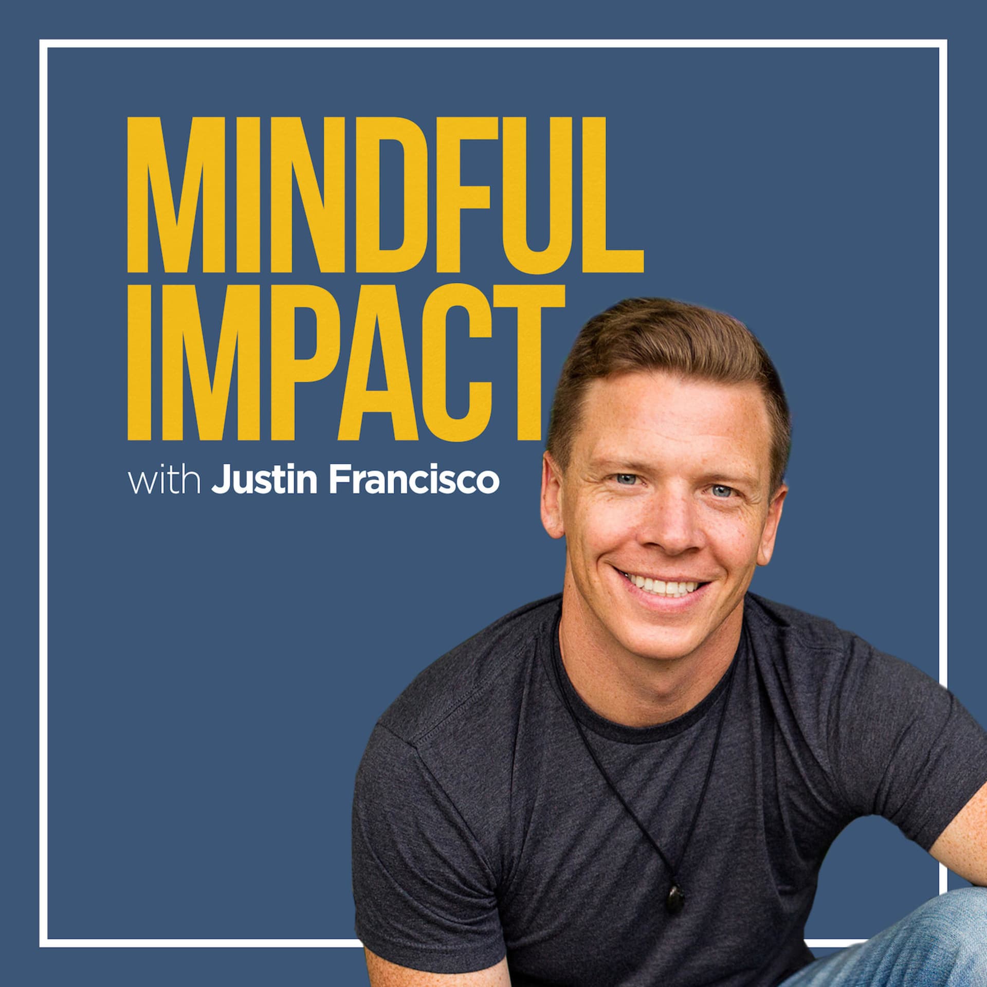Mindful Impact with Justin Francisco - Podcasts