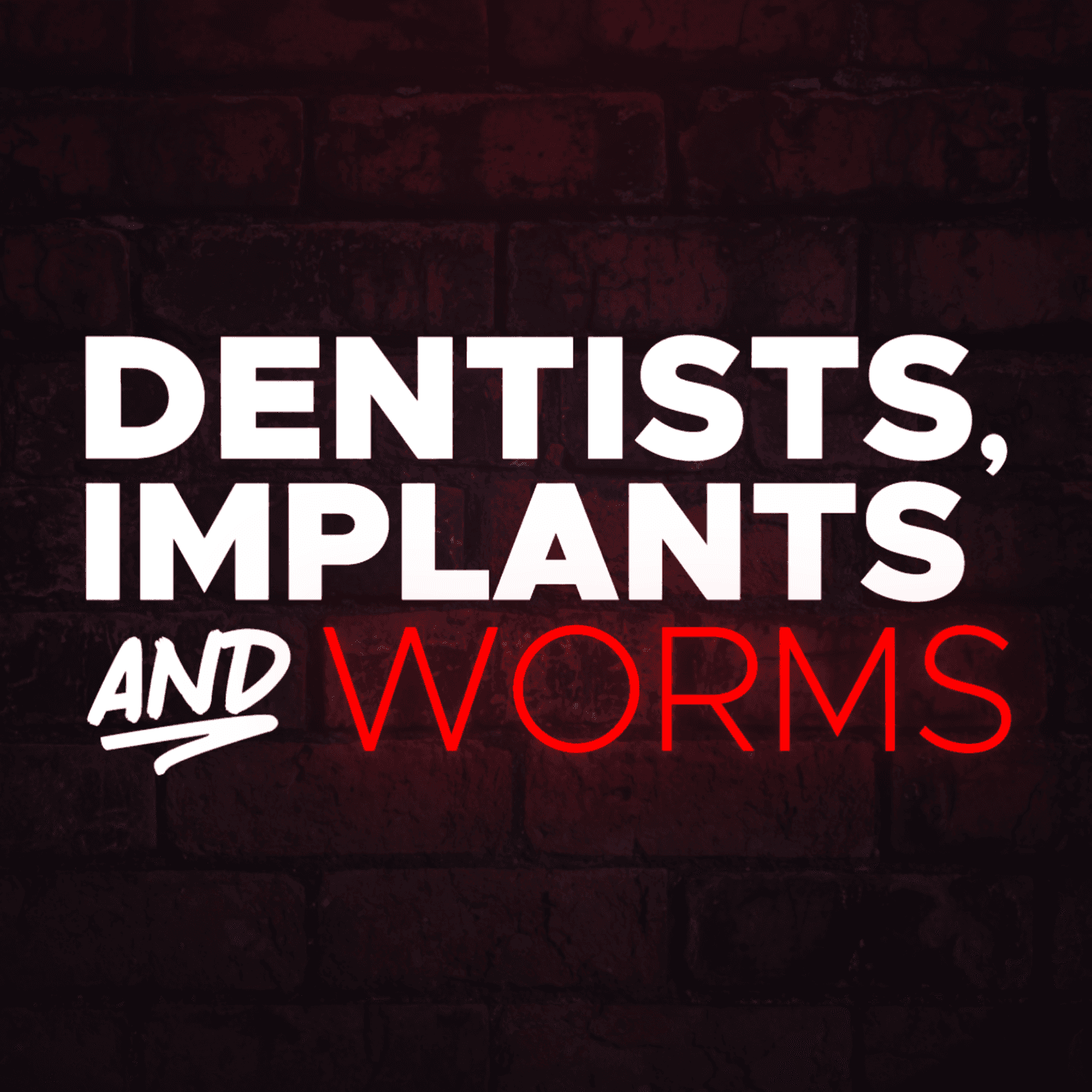 Dentists, Implants and Worms - Podcasts
