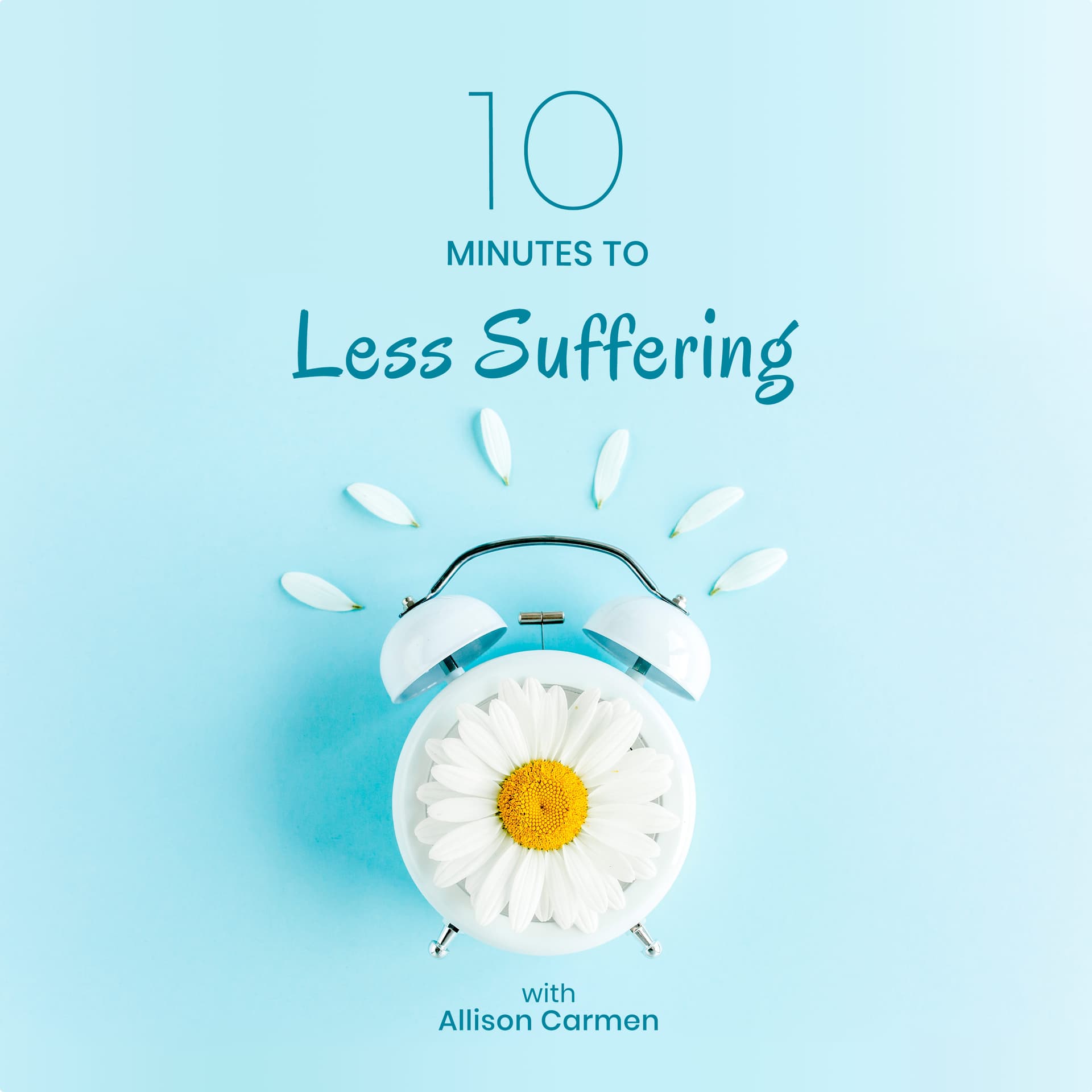 10 MINUTES TO LESS SUFFERING - Podcasts