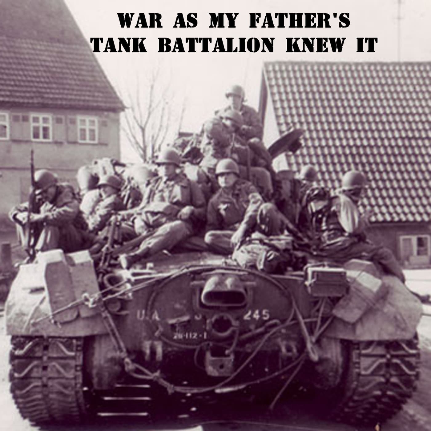 War As My Fathers Tank Battalion Knew It - Podcasts