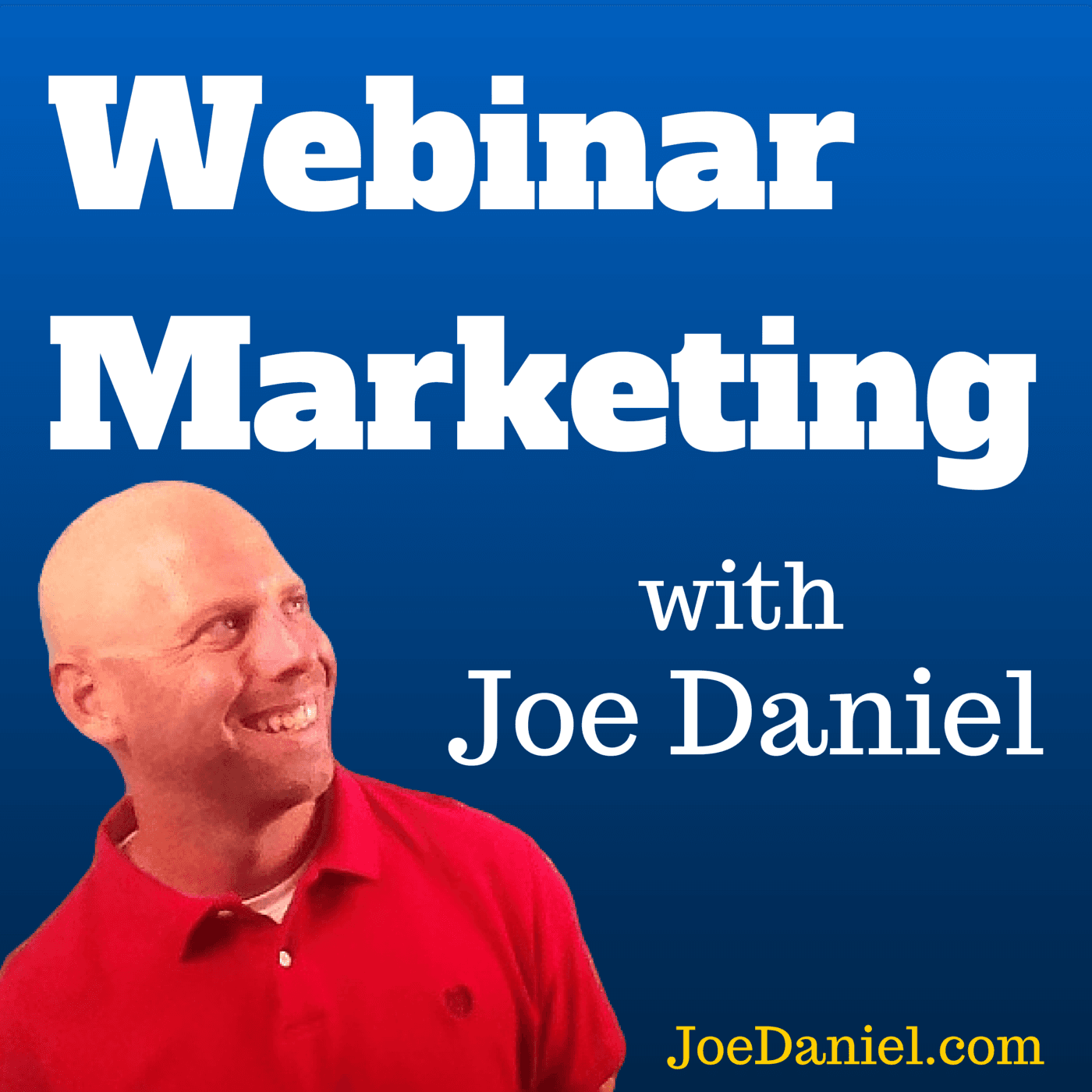 Webinar Marketing Podcast with Joe Daniel - Using Webinars to Build Your Business - Podcasts