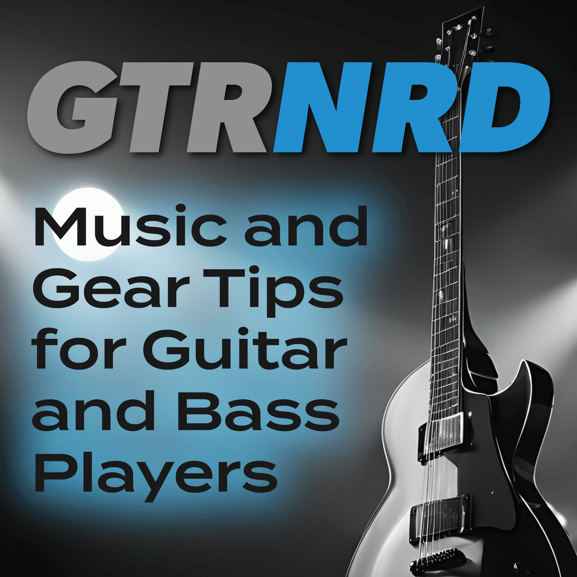 GTRNRD: Music and Gear Tips for Guitar and Bass Players - Podcasts