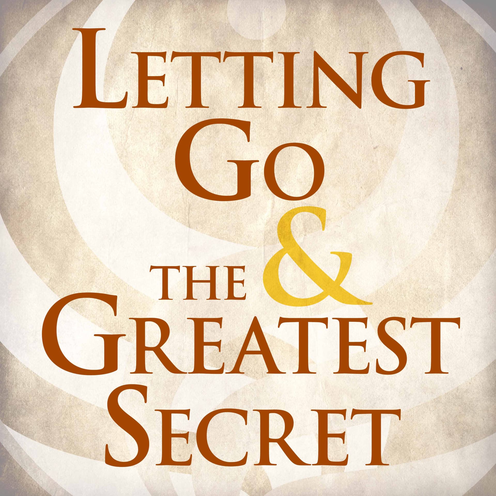 Letting Go & The Greatest Secret - Podcasts